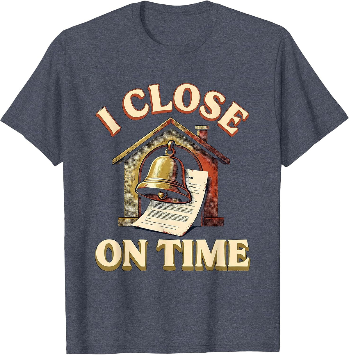 I Close On Time Funny Realtor Real Estate Agent Mortgage T-Shirt - Heather Blue