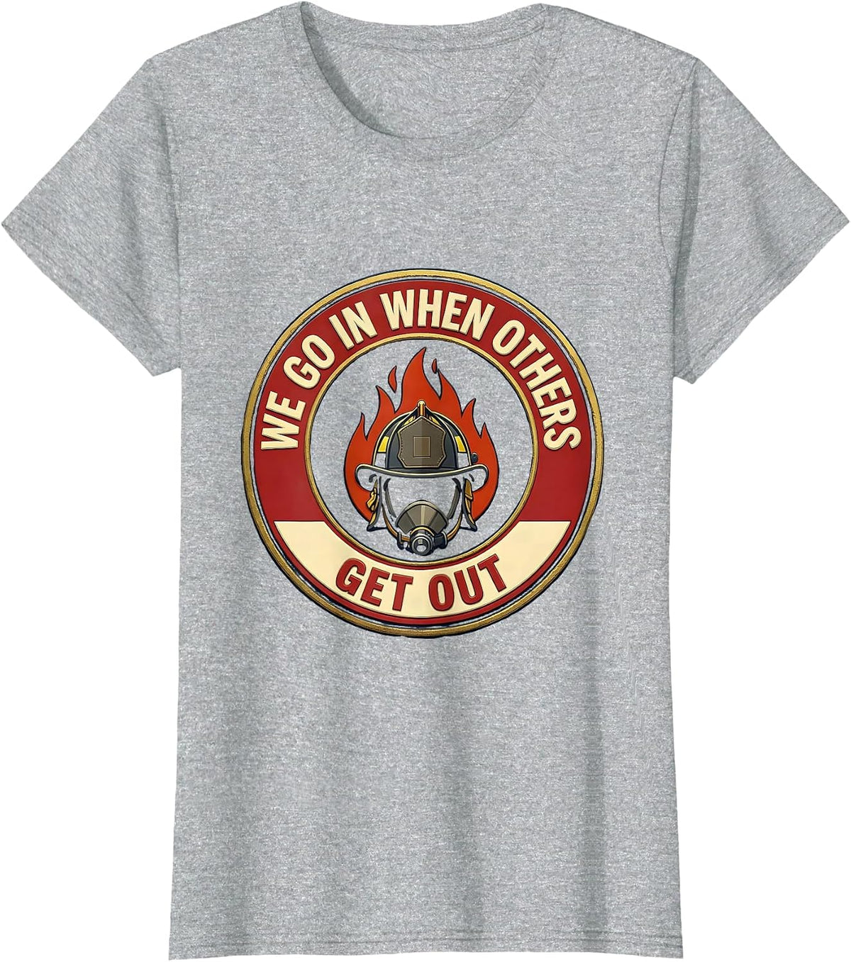 Women's We Go In When Others Get Out Funny Firefighter Emblem Humor T-Shirt - Heather Grey
