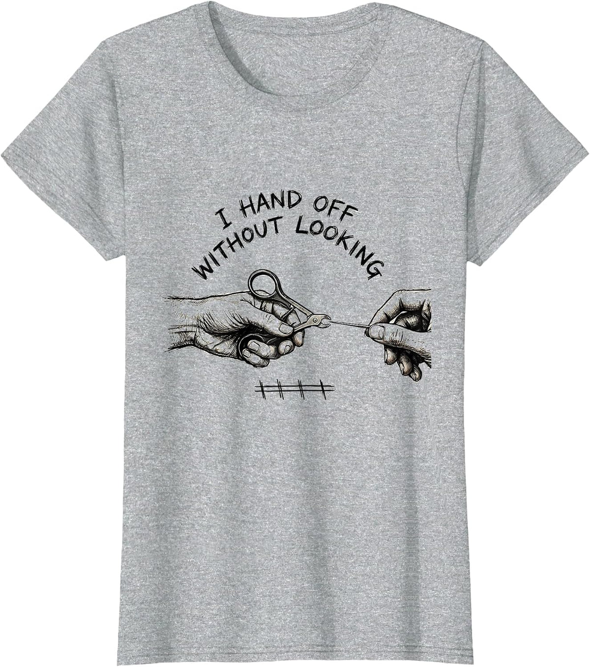 Women's I Hand Off Without Looking Funny Surgical Tech Scrub Tech T-Shirt - Heather Grey