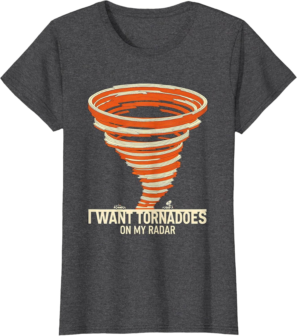 Women's I Want Tornadoes On My Radar Funny Storm Chaser Meteorology T-Shirt - Dark Heather Grey