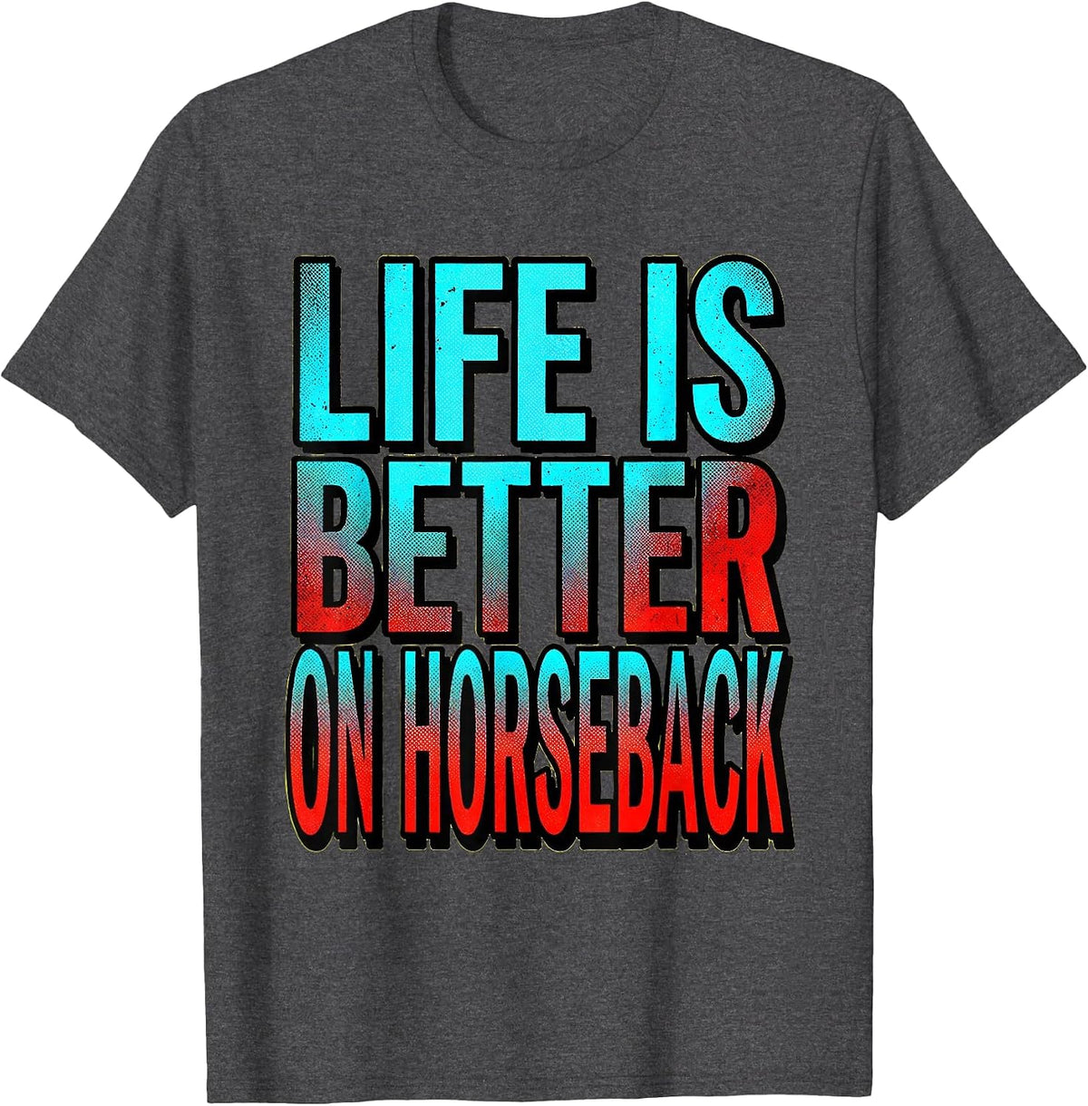 Life Is Better On Horseback Equestrian Design T-Shirt - Dark Heather Grey