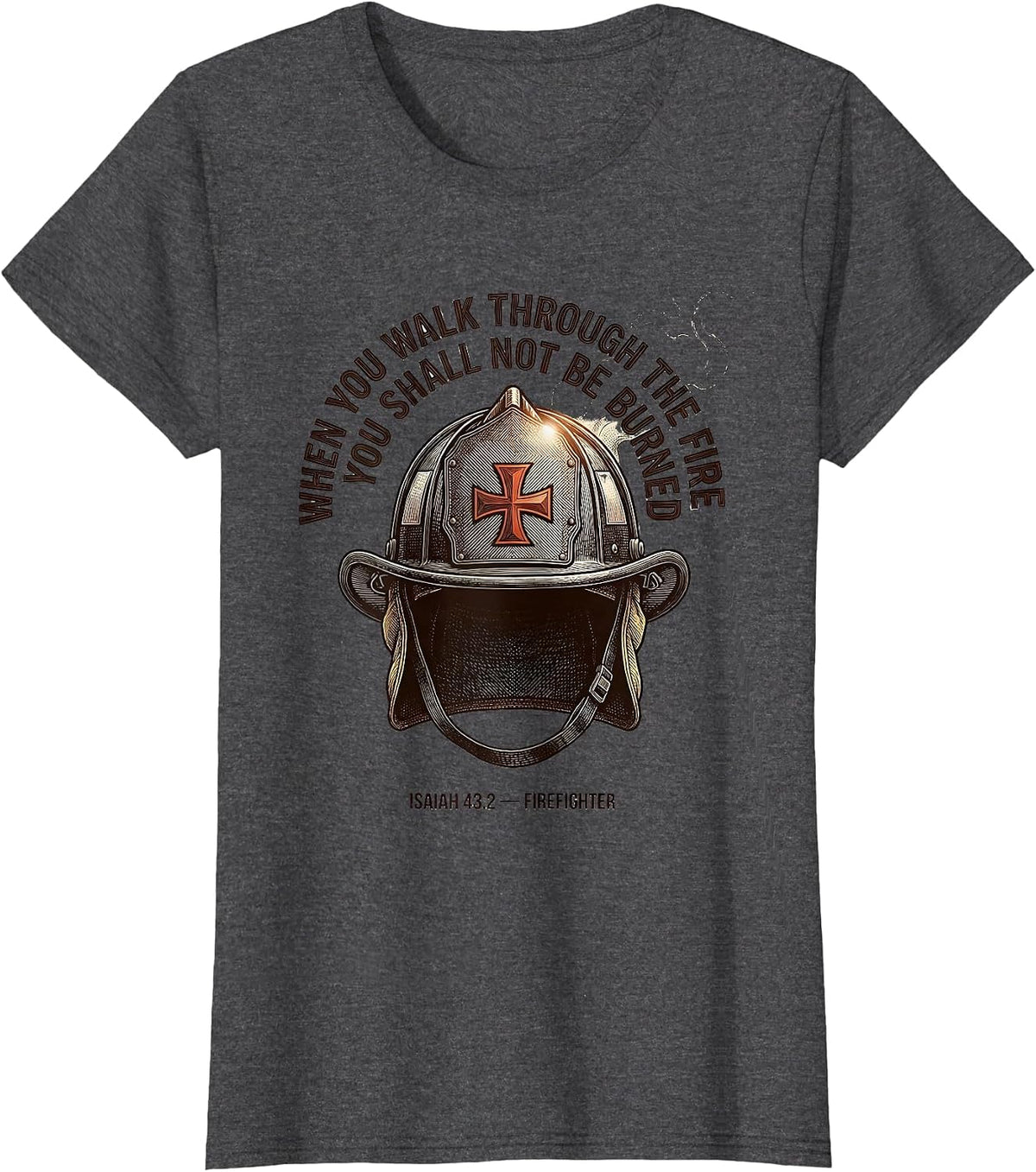 Women's When You Walk Through The Fire Firefighter Faith Gift T-Shirt - Dark Heather Grey