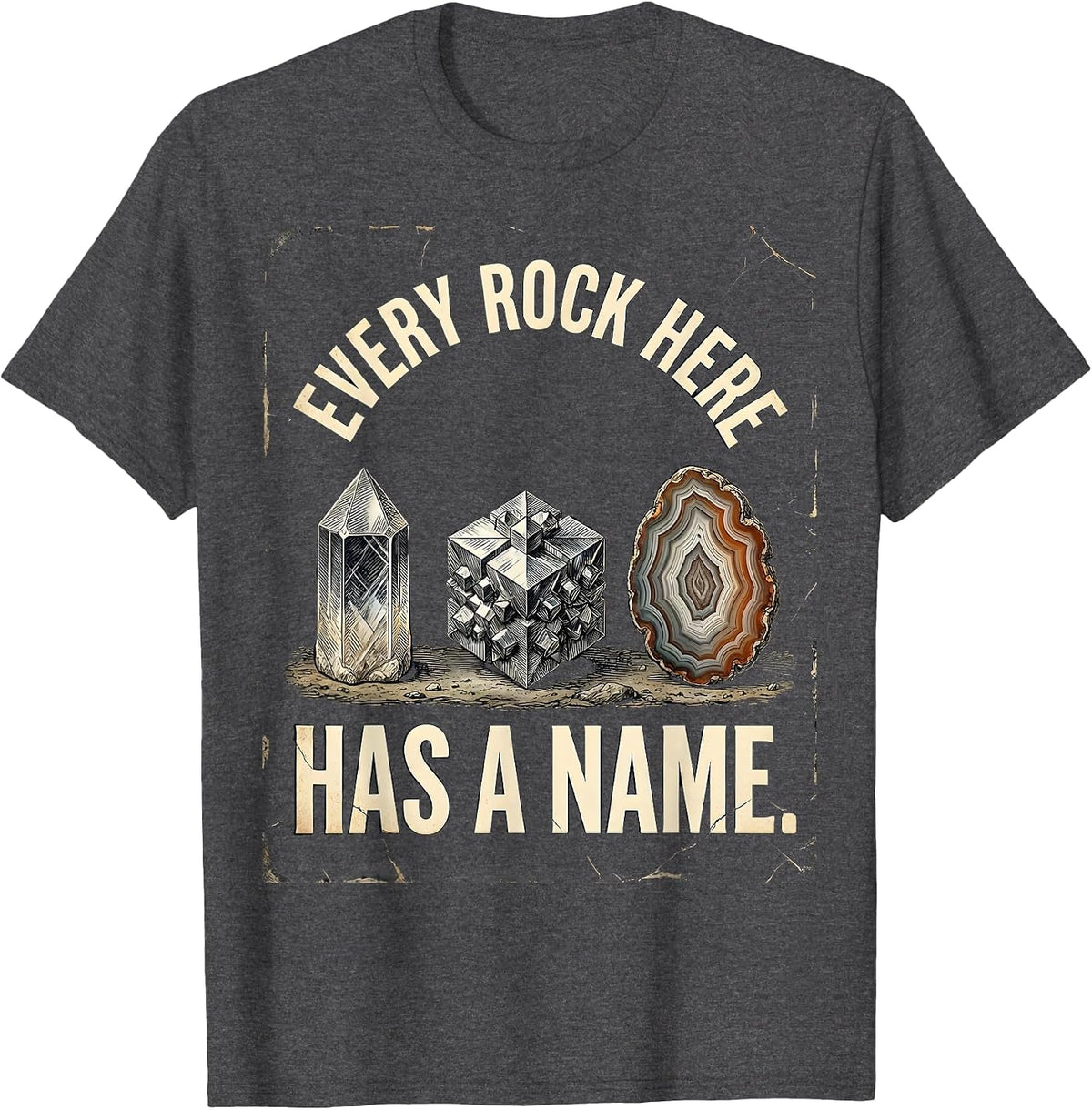 Every Rock Here Has A Name Distressed Rock Collector Geology T-Shirt - Dark Heather Grey