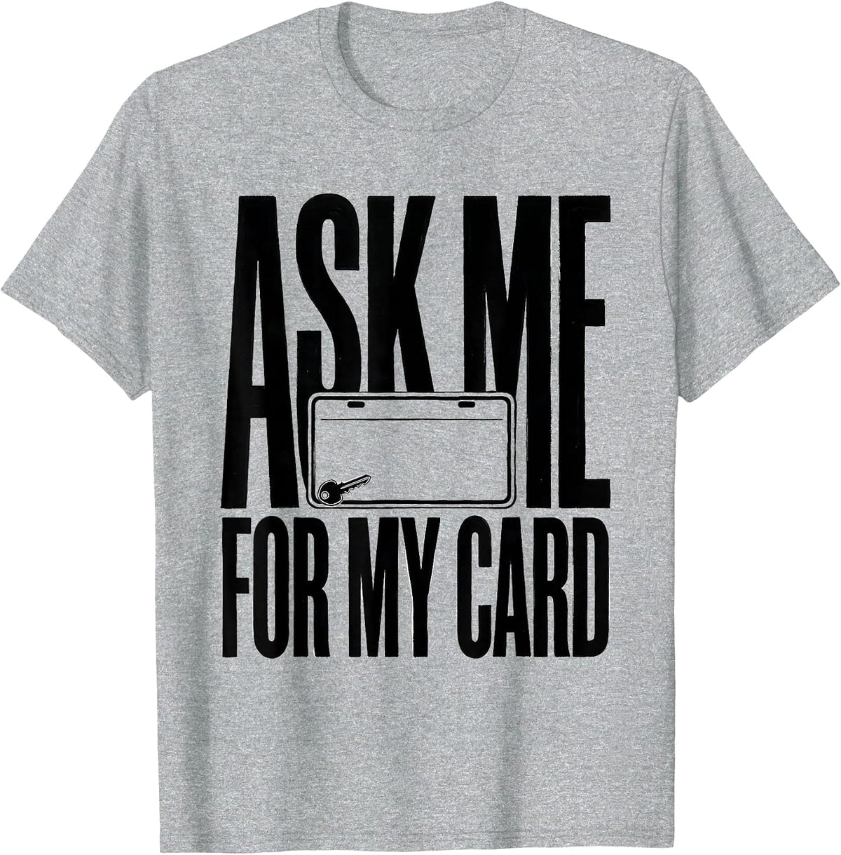 Men's Ask Me For My Card Funny Realtor Real Estate Agent Gift T-Shirt - Heather Grey