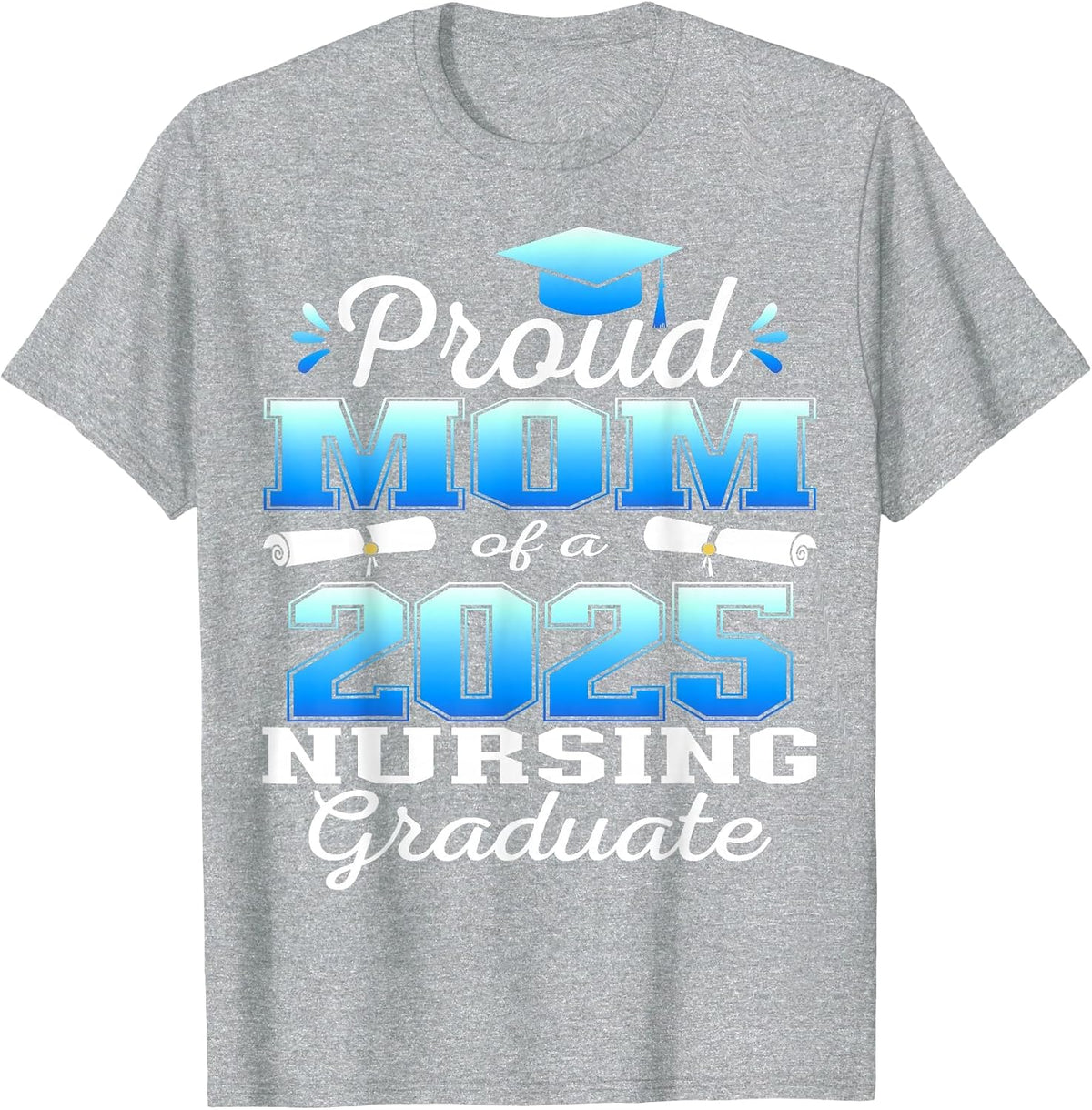 Proud Mom Class of 2025 Nursing Graduate Nurse T-Shirt - Heather Grey