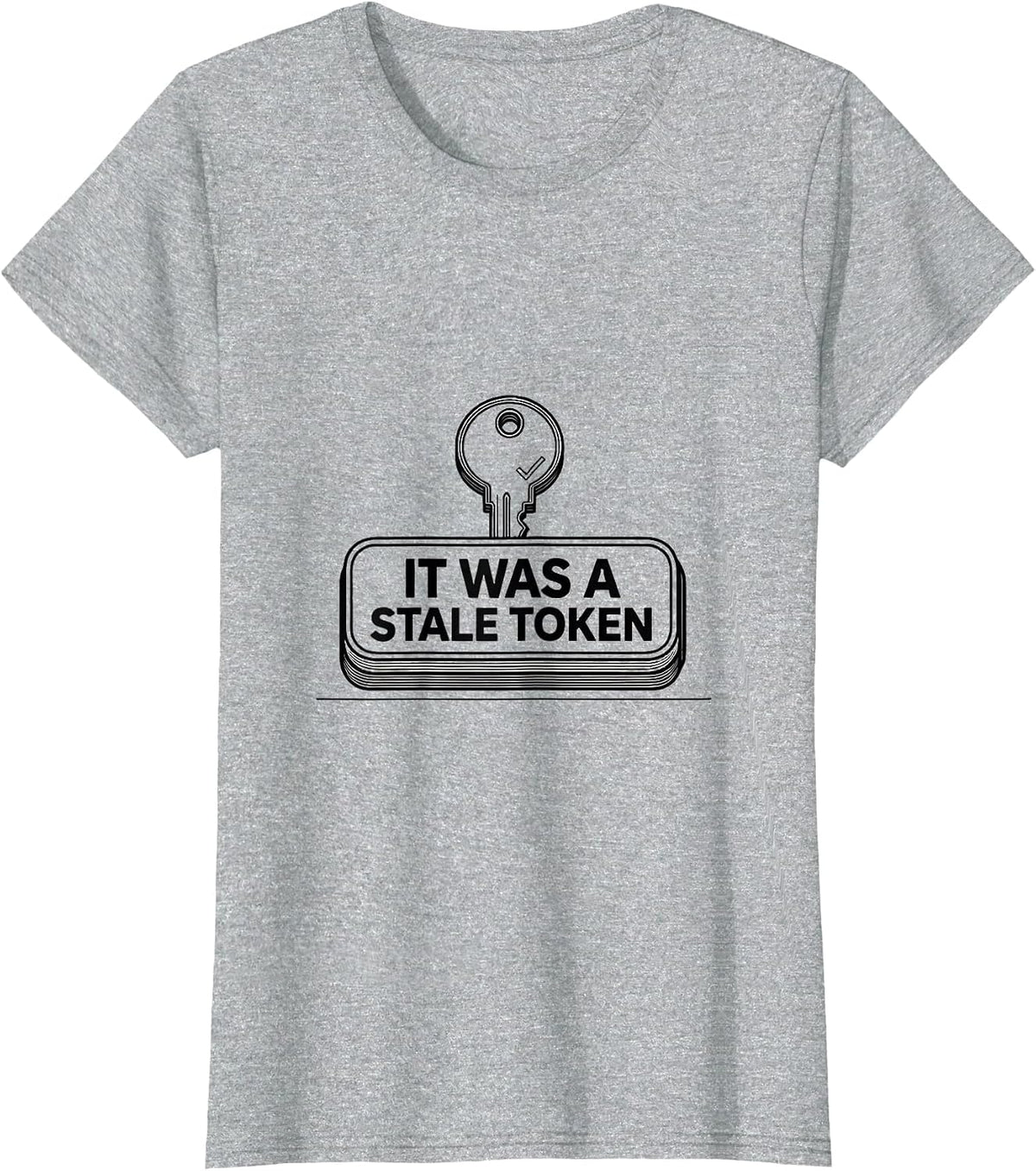 It Was A Stale Token Funny IT Support Programmer Tech Humor T-Shirt - Heather Grey