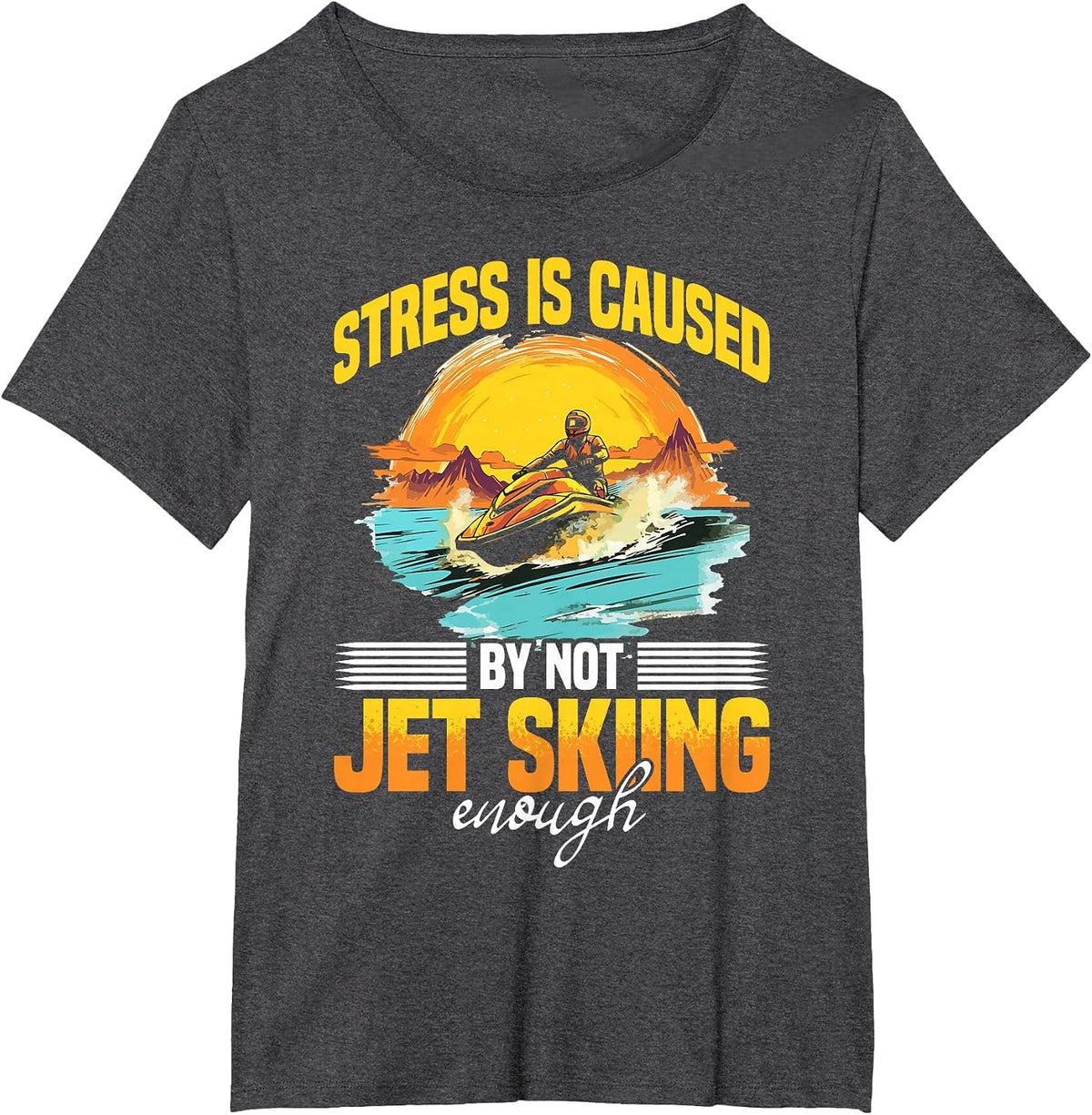 Jet Ski Water Sport Stress Caused by not Jet Skiing Enough T-Shirt - Dark Heather Grey
