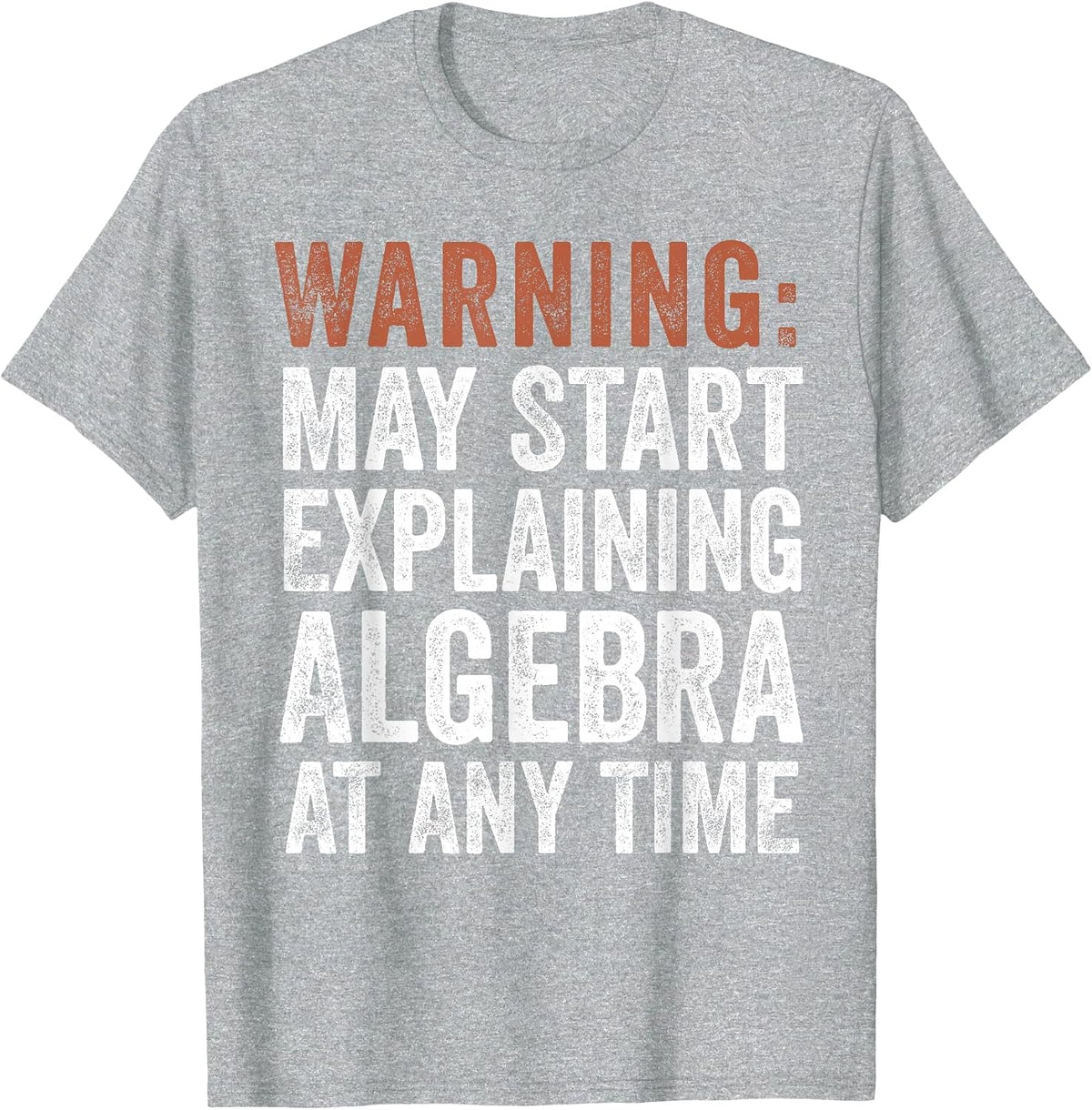 Warning May Start Explaining Algebra Funny Math T-Shirt - Heather Grey