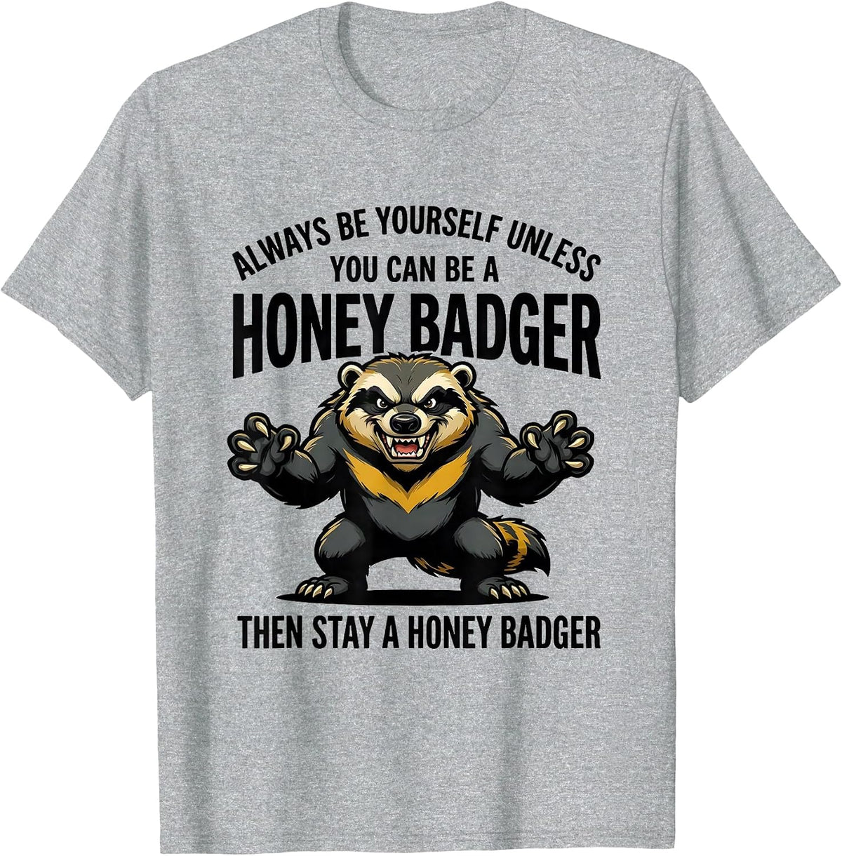 Men's Always Be Yourself Unless You Can Be A Honey Badger T-Shirt - Heather Grey