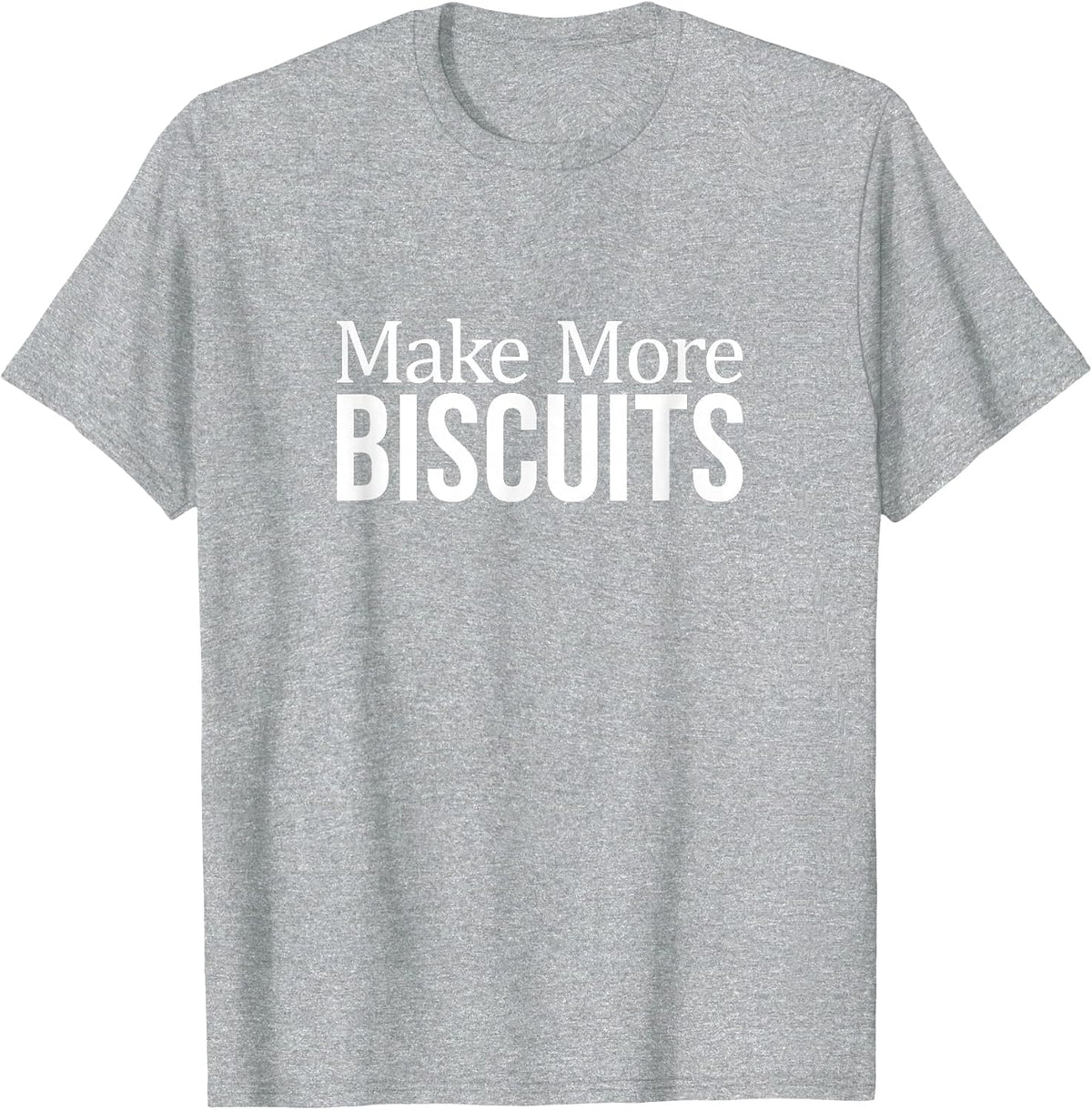 Make More Biscuits - T-Shirt - Heather Grey