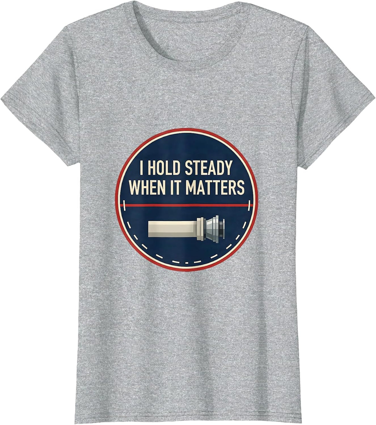 I Hold Steady When It Matters Funny Firefighter Occupational T-Shirt - Heather Grey