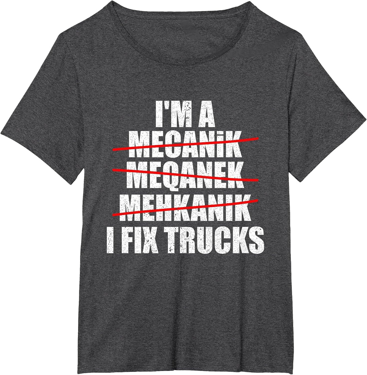 I'm A Mechanic I Fix Trucks Funny Truck Mechanic T-Shirt - Dark Heather Grey