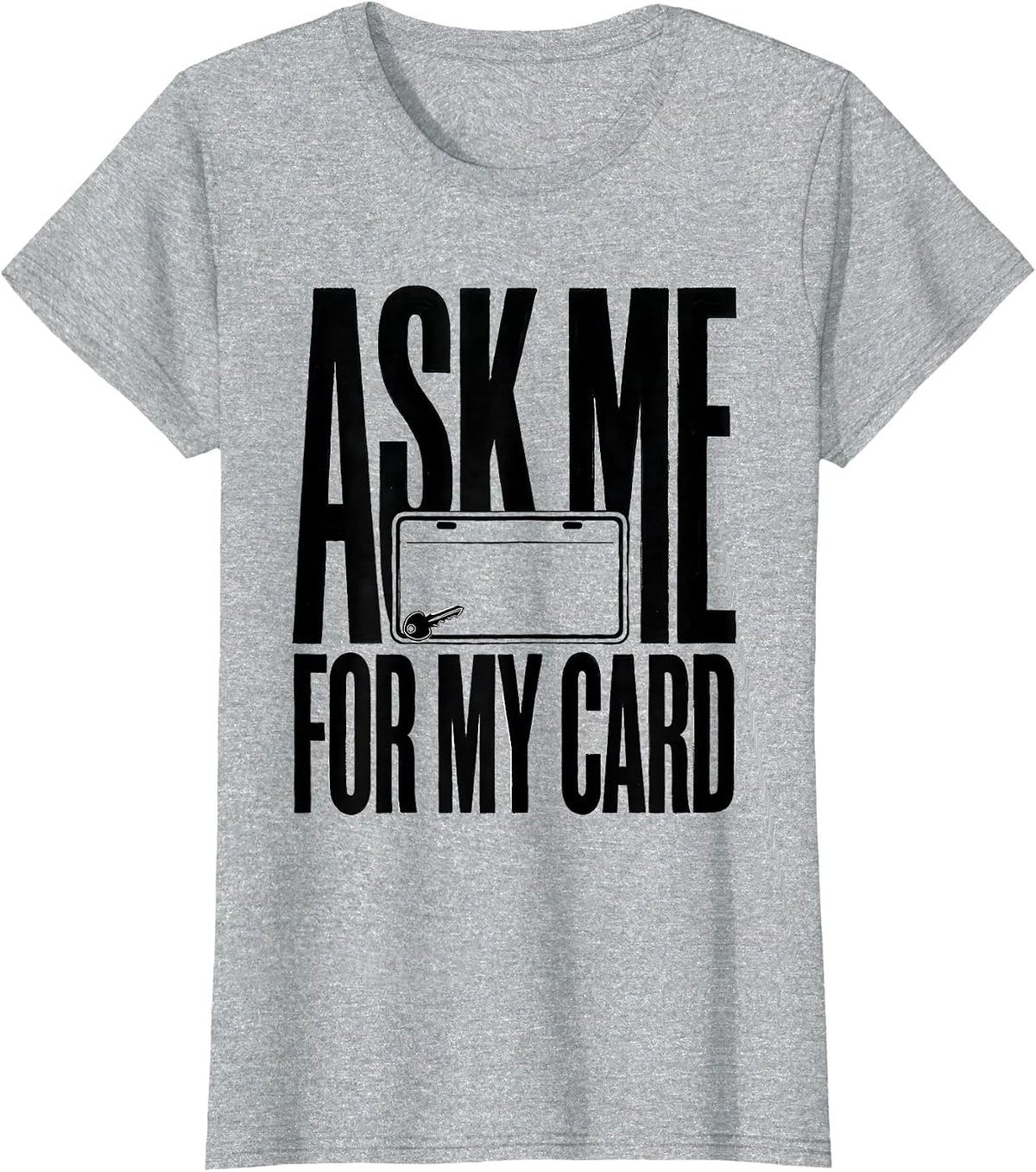 Women's Ask Me For My Card Funny Realtor Real Estate Agent Gift T-Shirt - Heather Grey