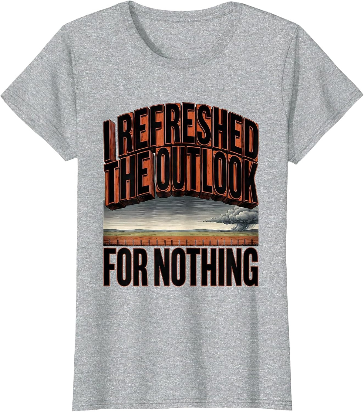 I Refreshed The Outlook For Nothing Storm Chaser Tornado T-Shirt - Heather Grey