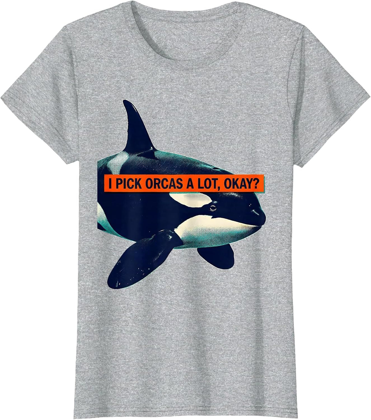 I Pick Orcas A Lot, Okay? Funny Orca Whale Marine Biology T-Shirt - Heather Grey