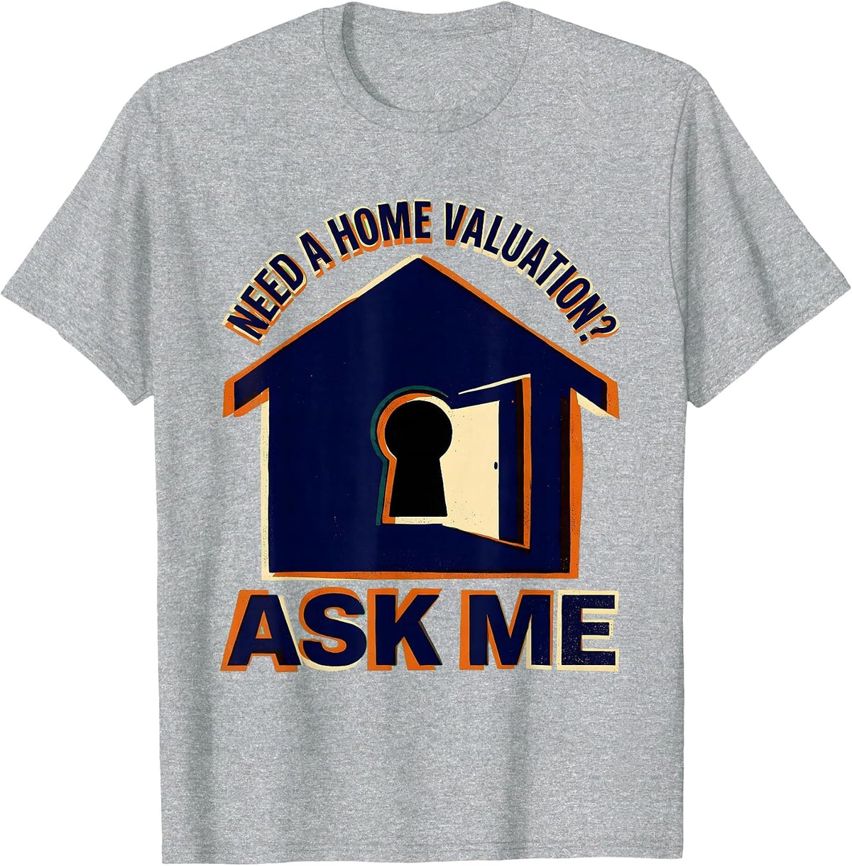 Men's Need A Home Valuation? Ask Me Funny Realtor Real Estate T-Shirt - Heather Grey