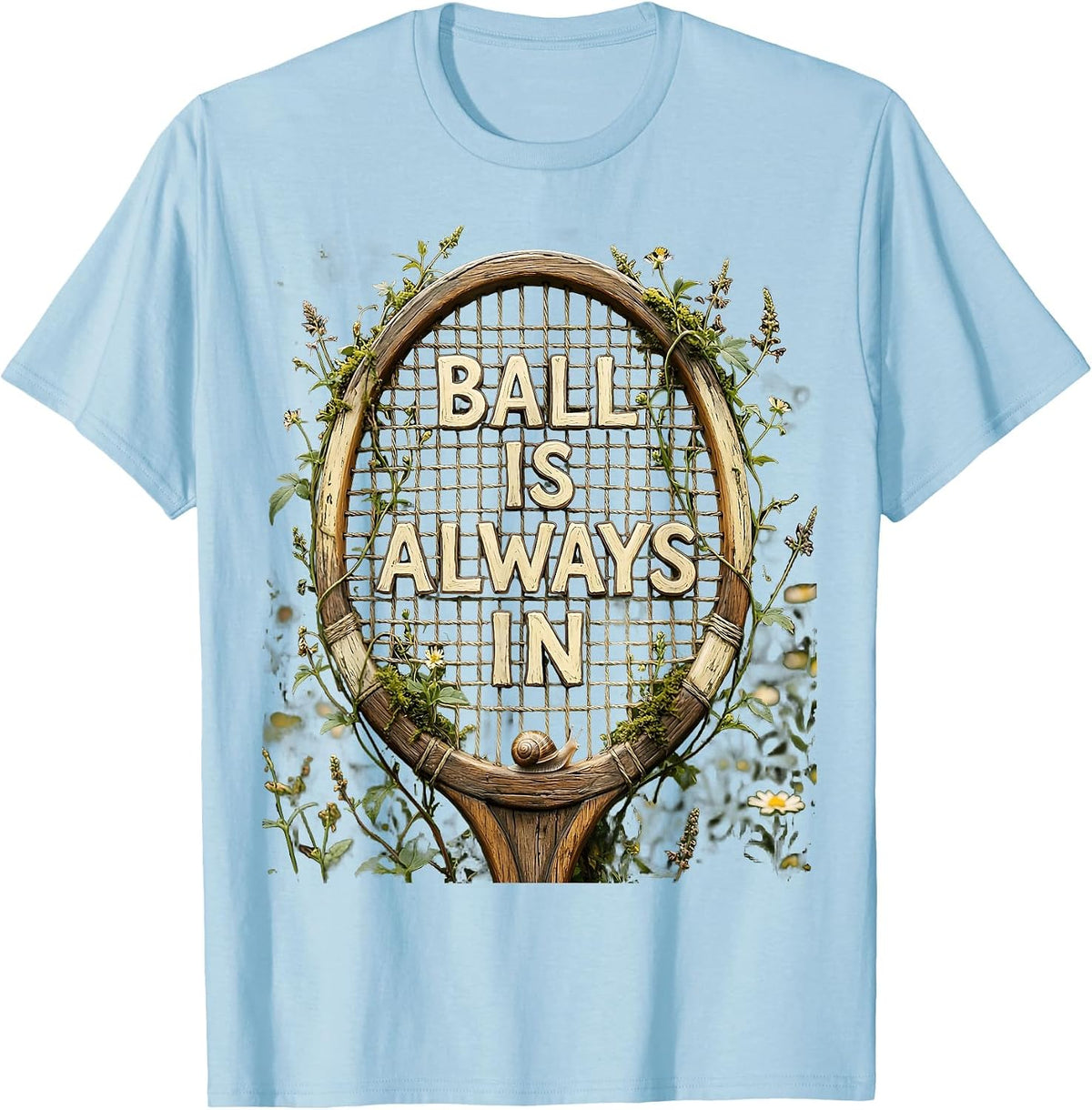 Ball Is Always In Tennis Graphic Design T-Shirt - Baby Blue