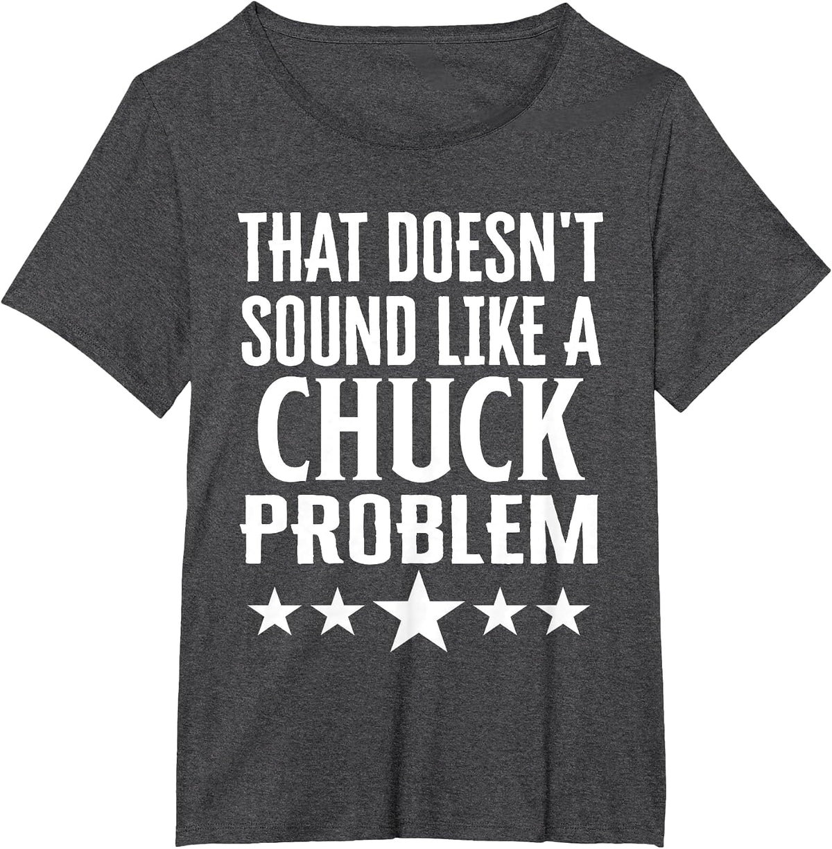 that Doesnt Sound Like A Chuck Problem Name T-Shirt - Dark Heather Grey