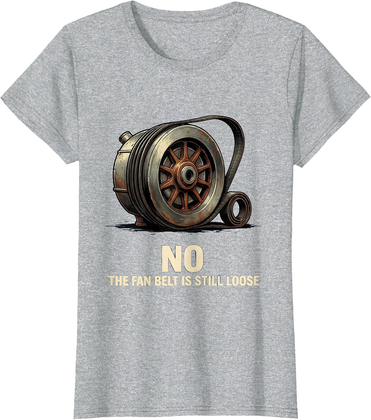 Women's No The Fan Belt Is Still Loose Vintage Mechanic Garage Humor T-Shirt - Heather Grey