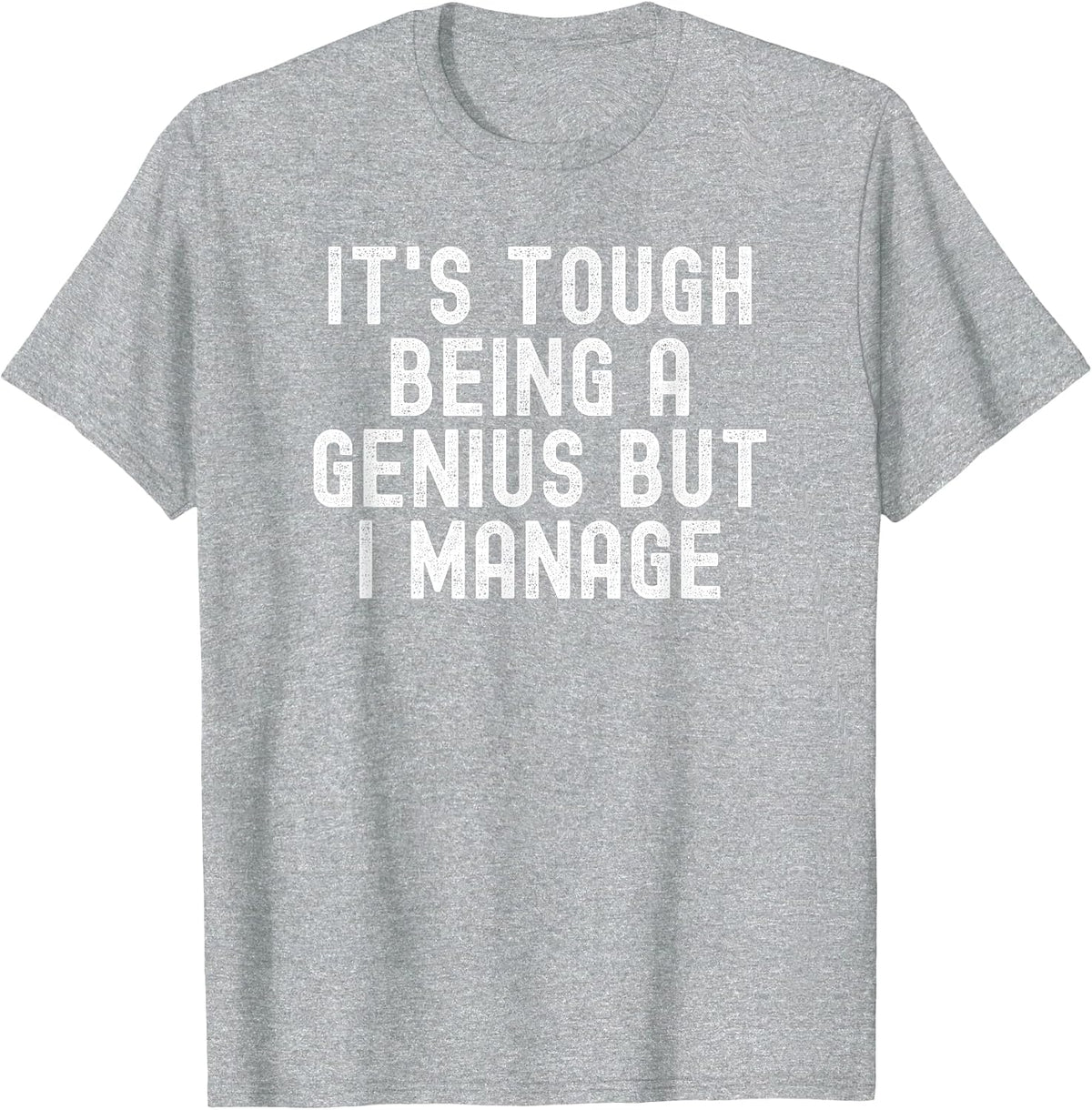 It's Tough Being A Genius But I Manage Funny T-Shirt - Heather Grey