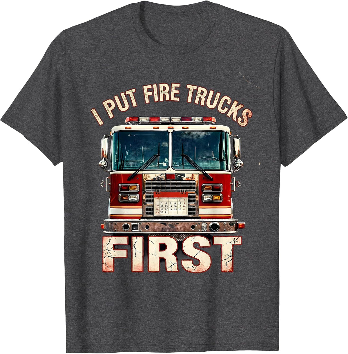 I Put Fire Trucks First Distressed Firefighter Humor Gift T-Shirt - Dark Heather Grey