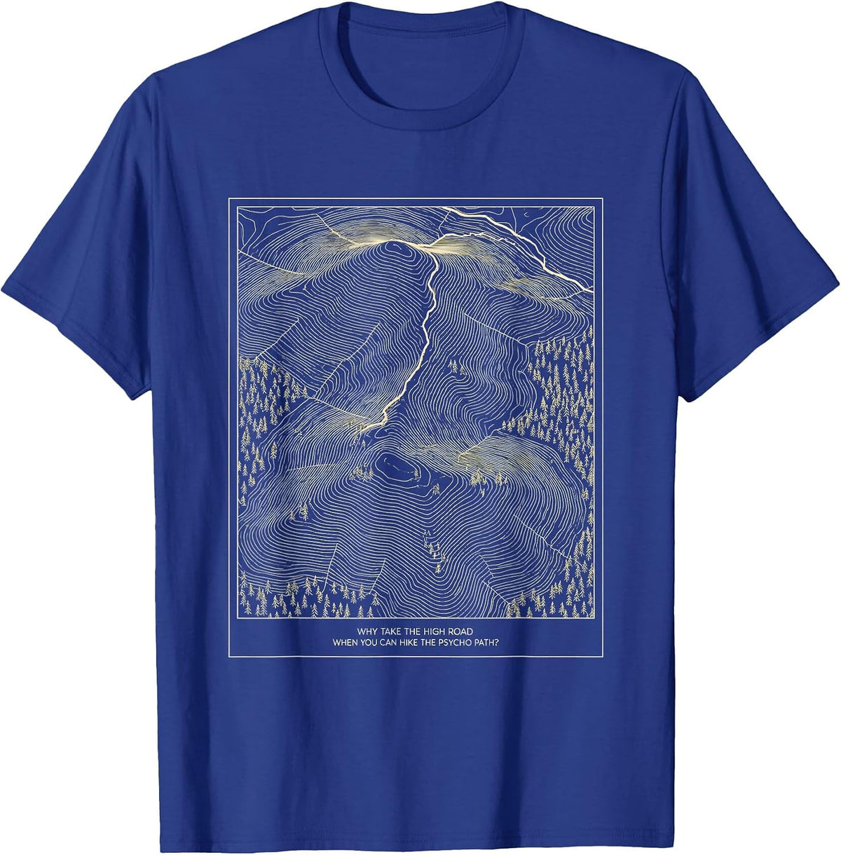 Why Take The High Road When You Can Hike The Psycho Path? T-Shirt - Royal Blue