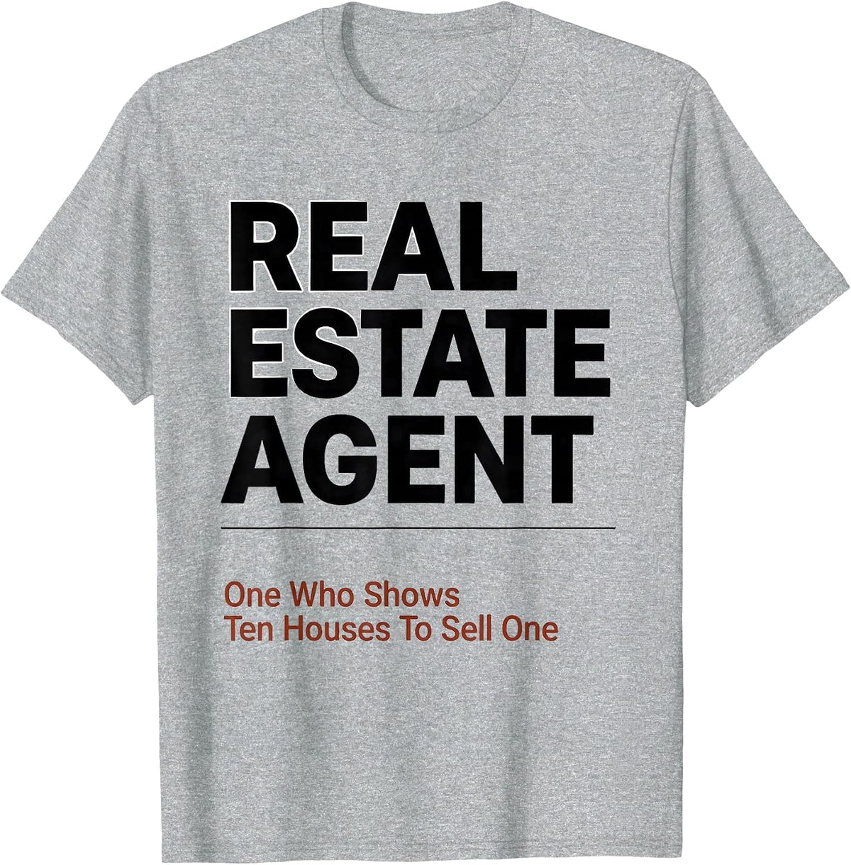 Men's Real Estate Agent: One Who Shows Ten Houses To Sell One T-Shirt - Heather Grey