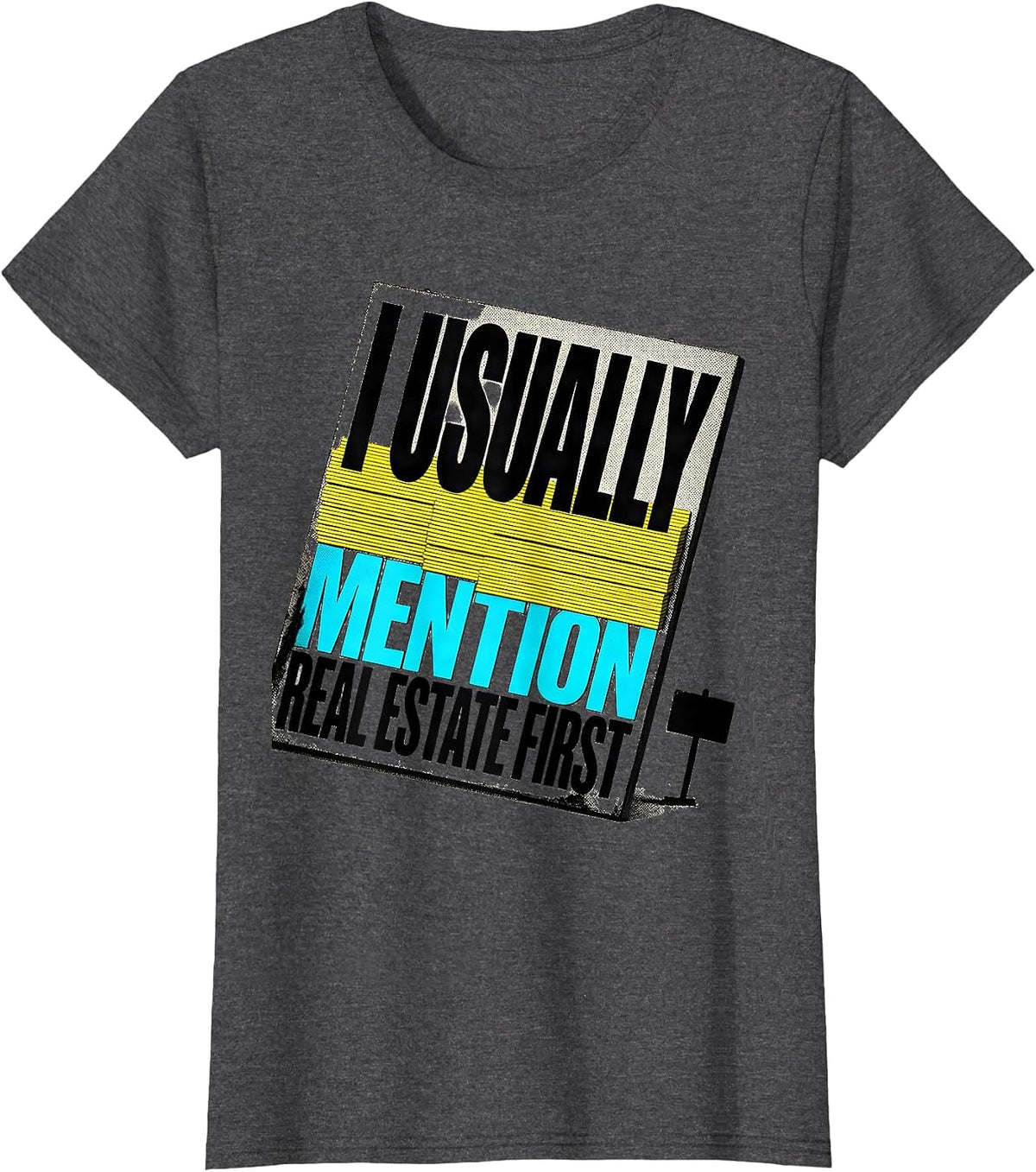 Women's I Usually Mention Real Estate First Funny Realtor Gift T-Shirt - Dark Heather Grey