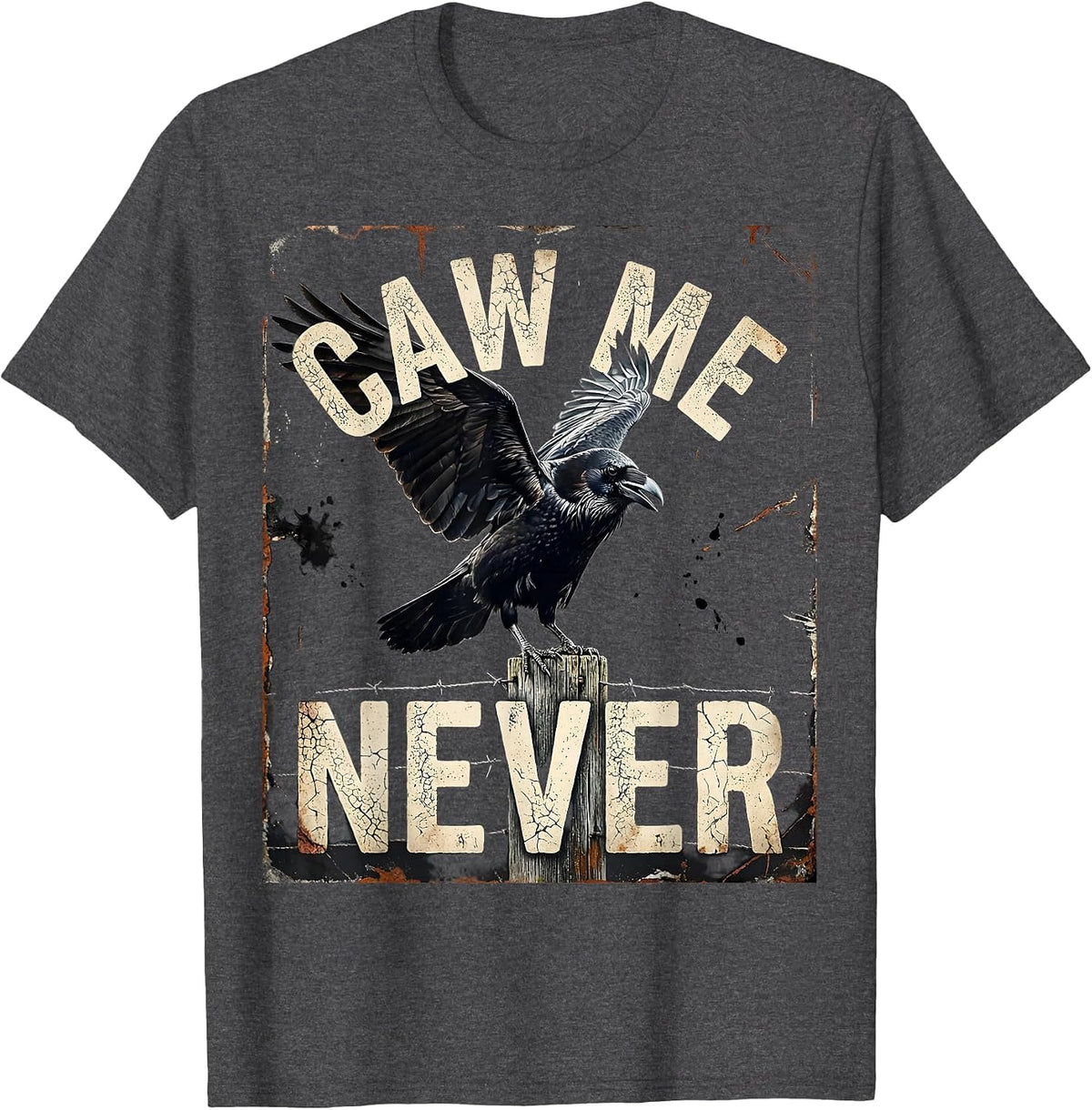 CAW ME NEVER Distressed Raven Bird Meme Humor T-Shirt - Dark Heather Grey