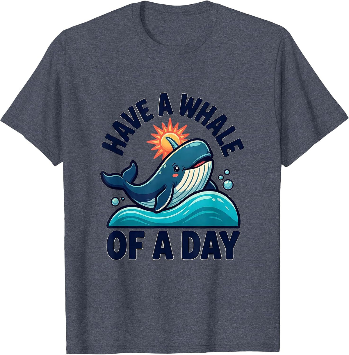 Have A Whale Of A Day Funny Narwhal Ocean Wildlife Humor T-Shirt - Heather Blue