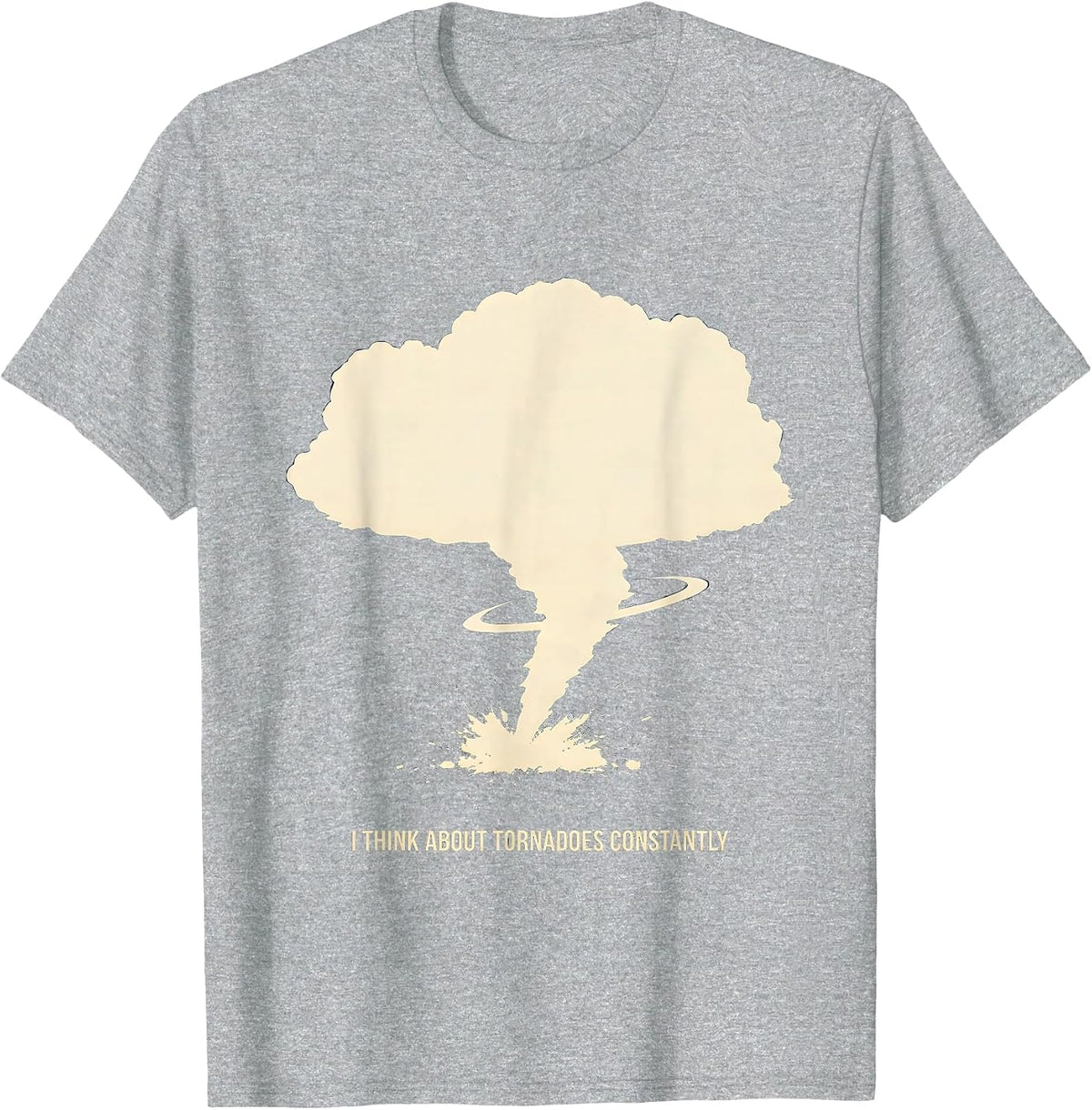 Men's I Think About Tornadoes Constantly Funny Storm Chaser T-Shirt - Heather Grey
