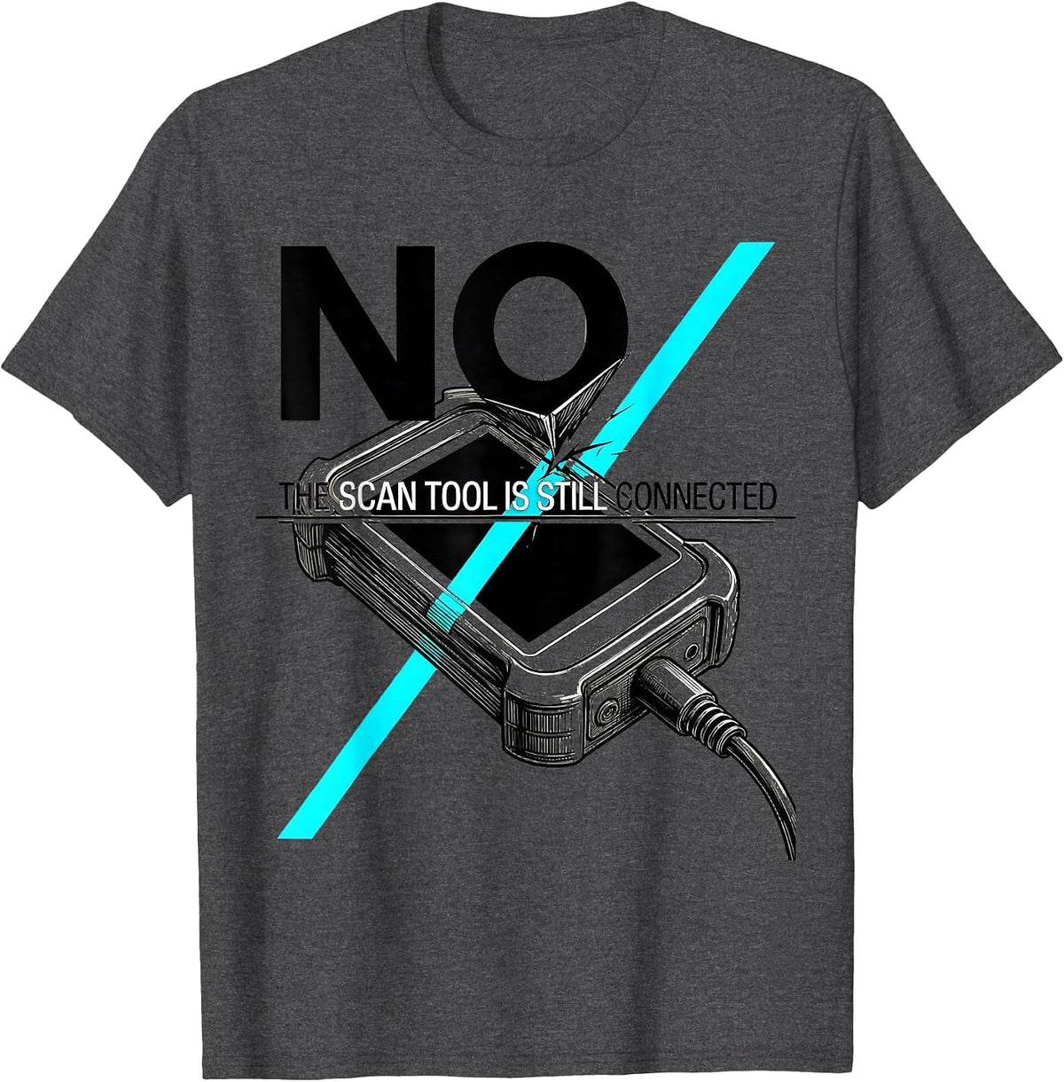 No The Scan Tool Is Still Connected Funny Mechanic Garage T-Shirt - Dark Heather Grey