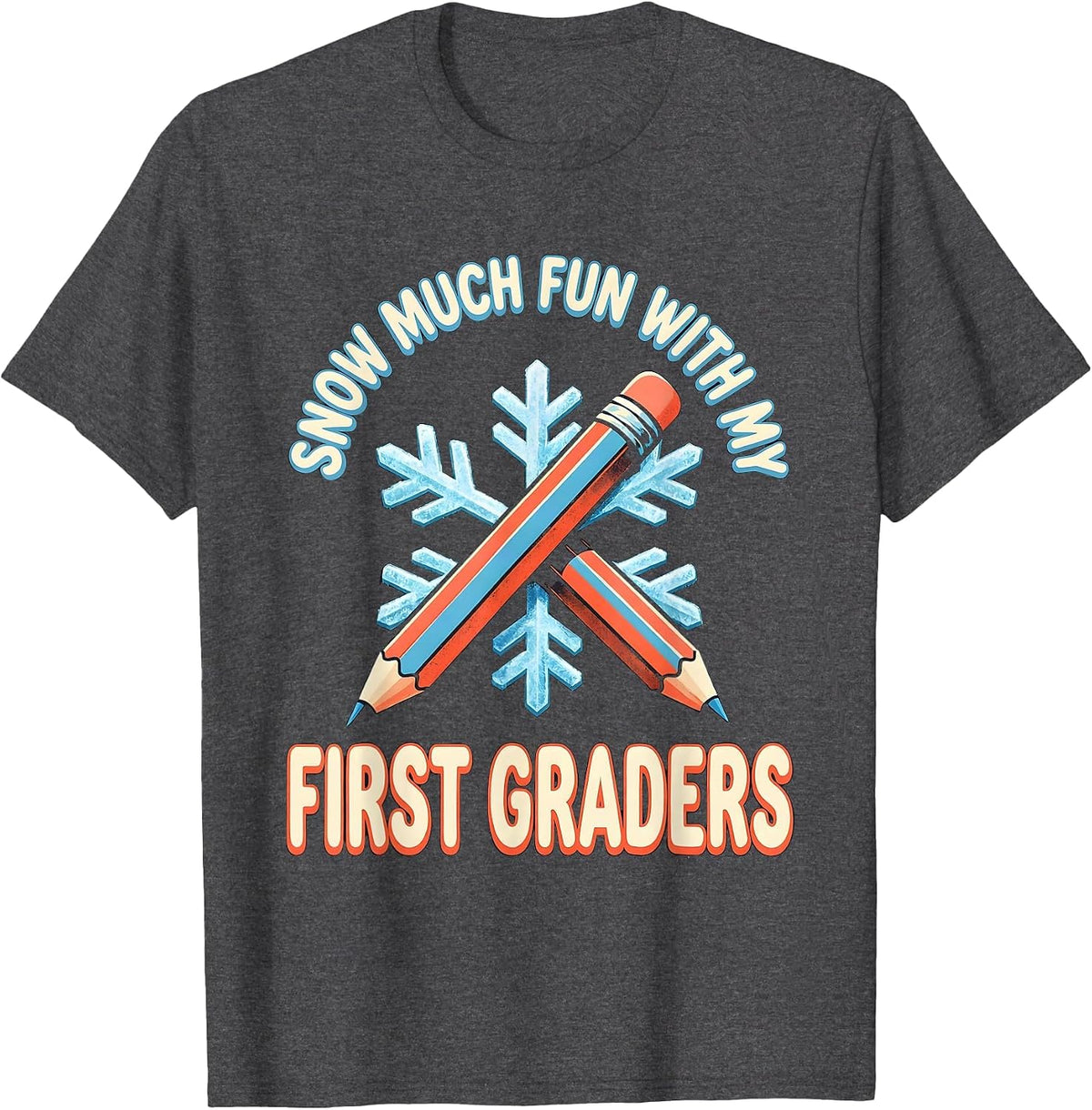 Snow Much Fun With My First Graders Funny Teacher Christmas T-Shirt - Dark Heather Grey