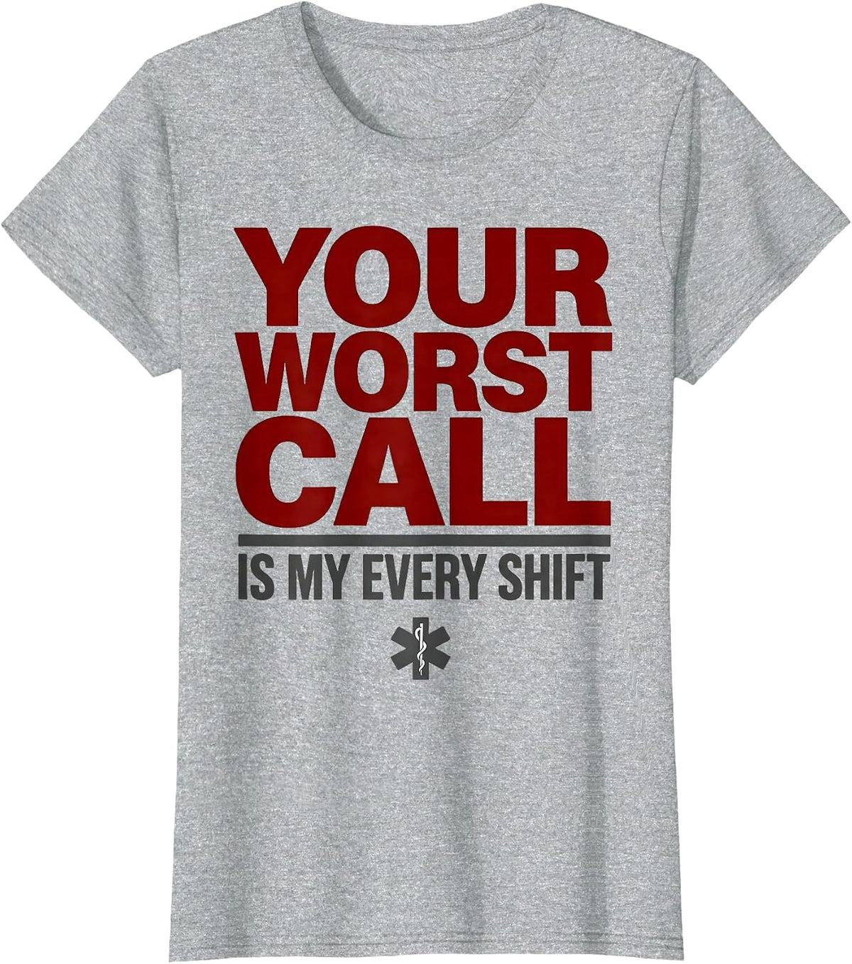 Women's Your Worst Call Is My Every Shift Funny EMT Paramedic Gift T-Shirt - Heather Grey
