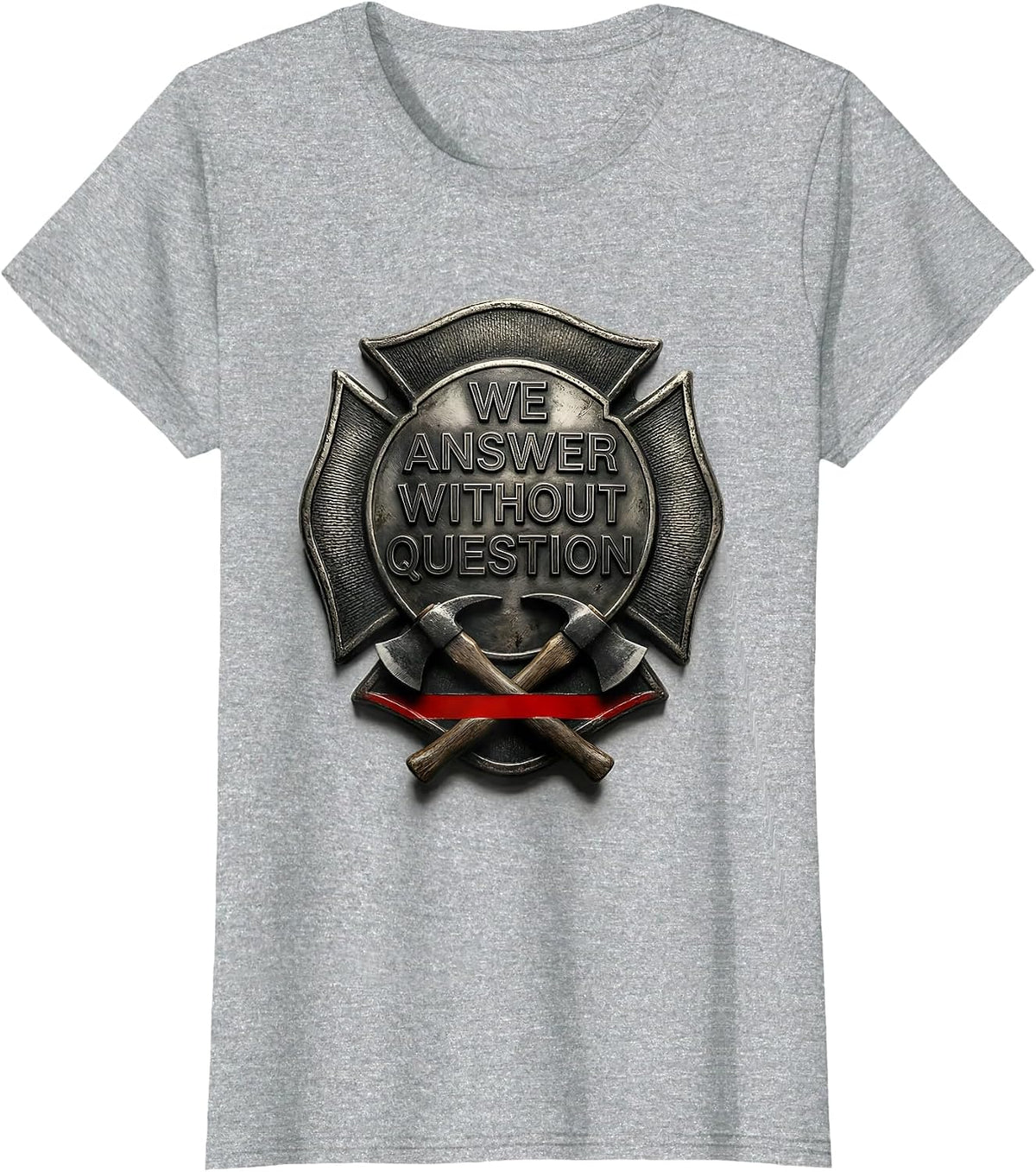 We Answer Without Question Firefighter Humor Thin Red Line T-Shirt - Heather Grey
