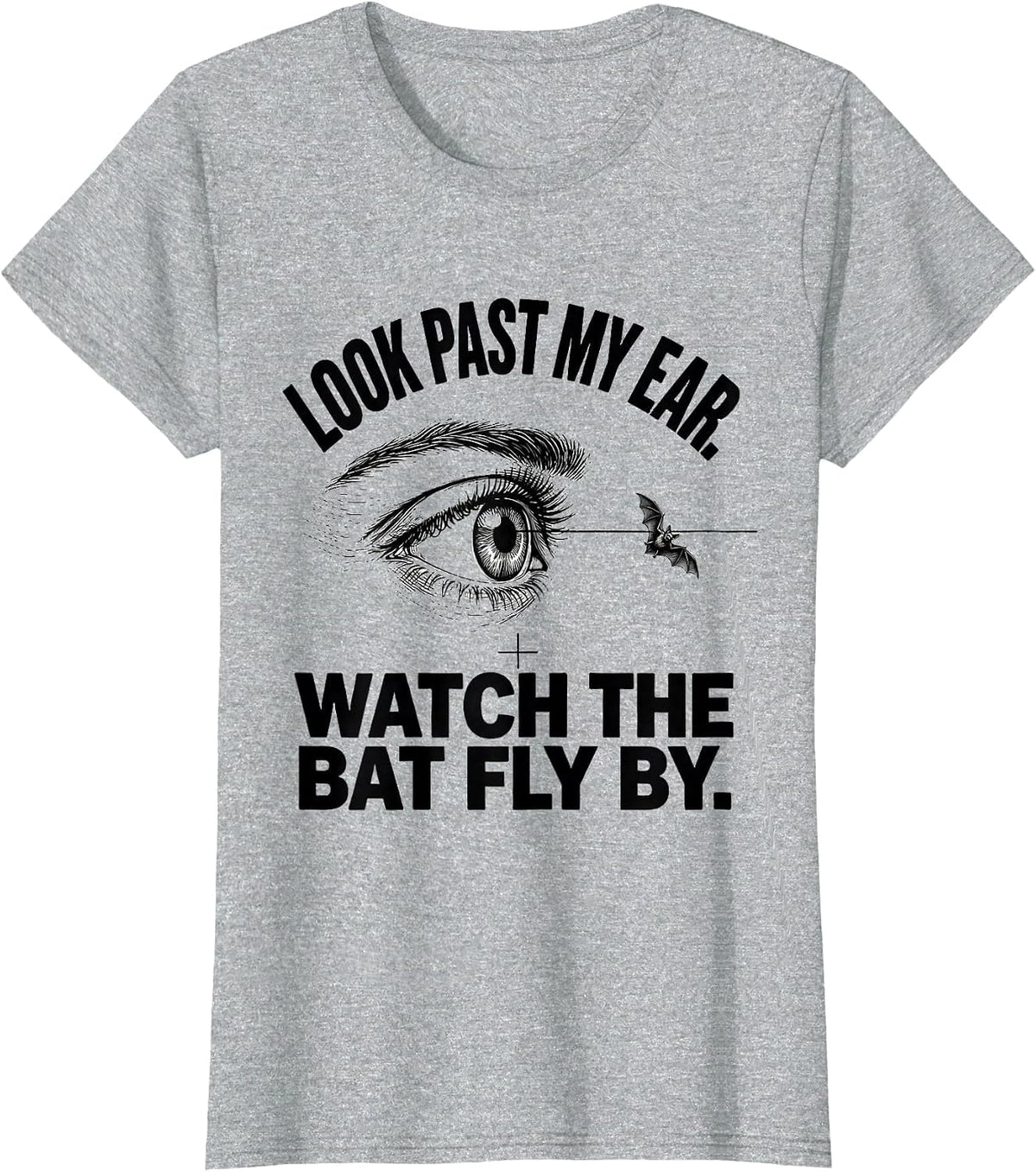 Women's Look Past My Ear. Watch The Bat Fly By. Funny Optometrist T-Shirt - Heather Grey
