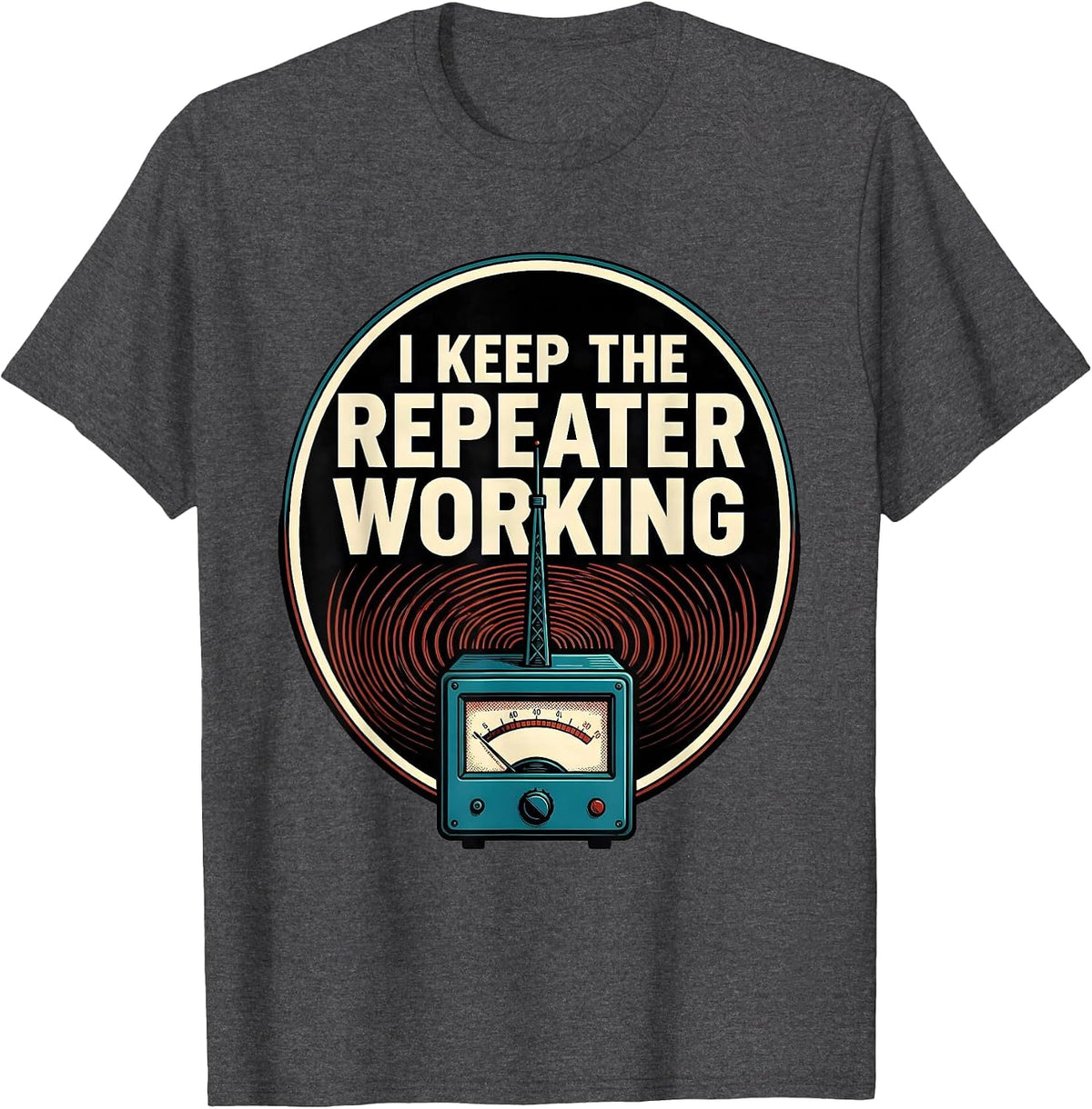 I Keep The Repeater Working Funny Ham Radio Operator T-Shirt - Dark Heather Grey