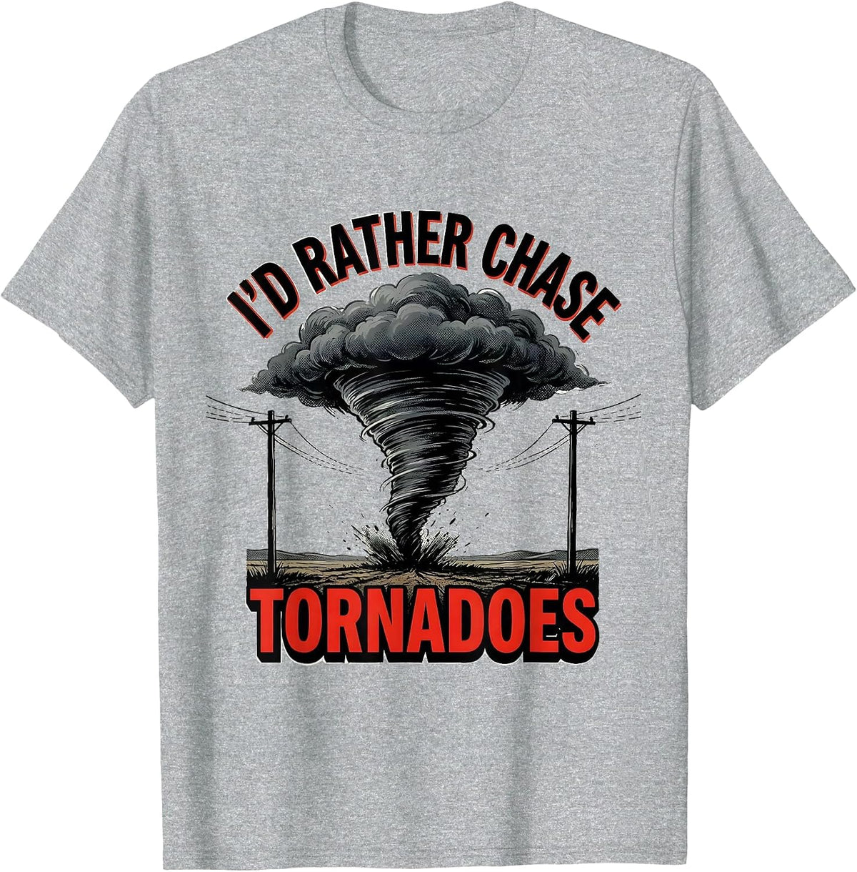 Men's I'd Rather Chase Tornadoes Funny Storm Chaser Meteorology T-Shirt - Heather Grey