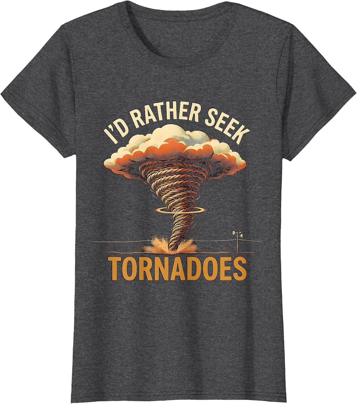 Women's I’d Rather Seek Tornadoes Funny Storm Chaser Meteorology T-Shirt - Dark Heather Grey