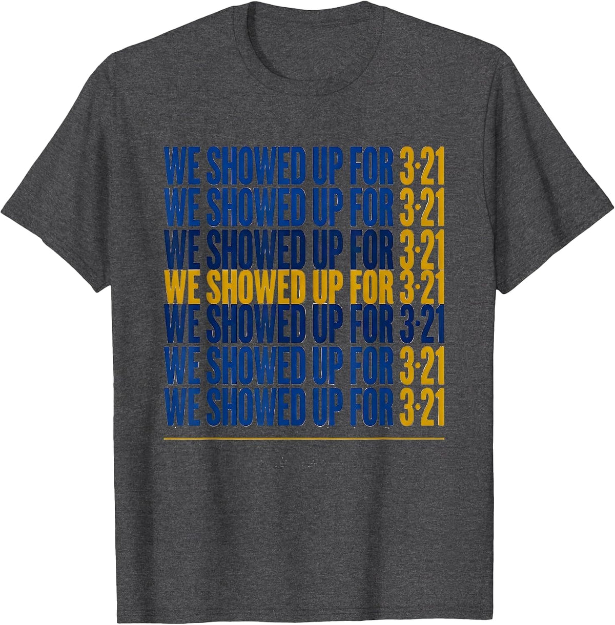 Men's We Showed Up For 321 321 321 Down Syndrome Awareness Family T-Shirt - Dark Heather Grey