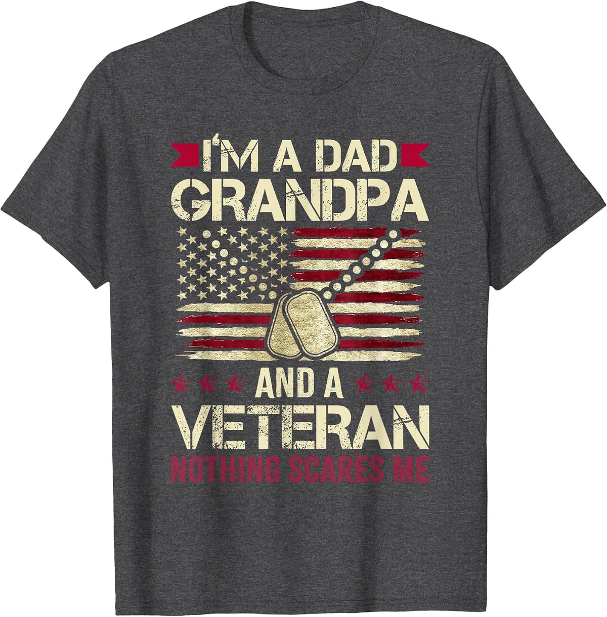 I'm a Dad Grandpa and a Veteran Nothing Scares me T-Shirt - Dark Heather Grey