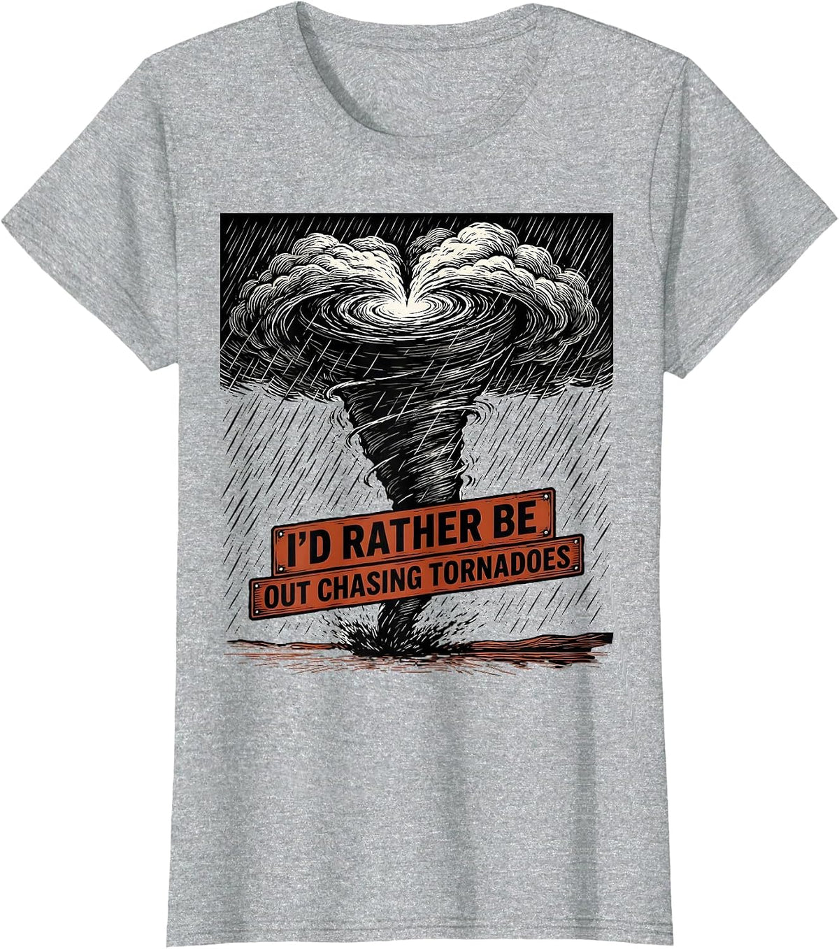 I'd Rather Be Out Chasing Tornadoes Storm Chaser Meteorology T-Shirt - Heather Grey