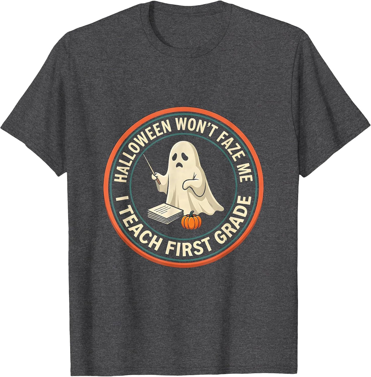 Men's Halloween Won't Faze Me, I Teach First Grade Funny T-Shirt - Dark Heather Grey