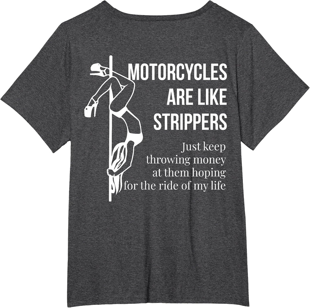 Motorcycles are Like Strippers Just Keep Throwing (on Back) T-Shirt - Dark Heather Grey