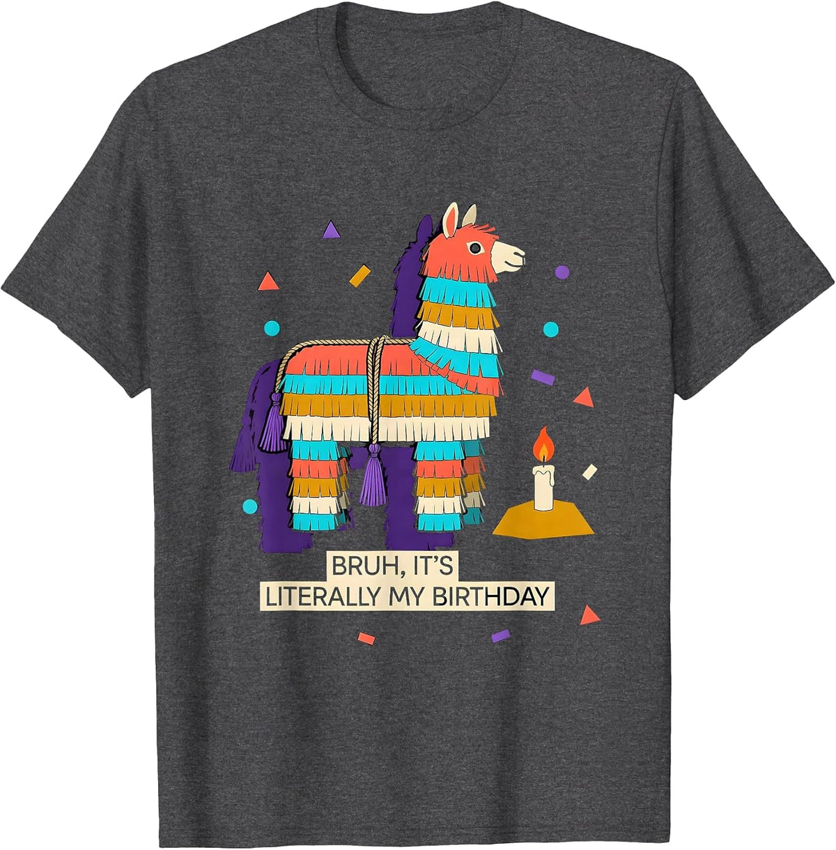 Bruh It's Literally My Birthday Funny Llama Piñata Party T-Shirt - Dark Heather Grey