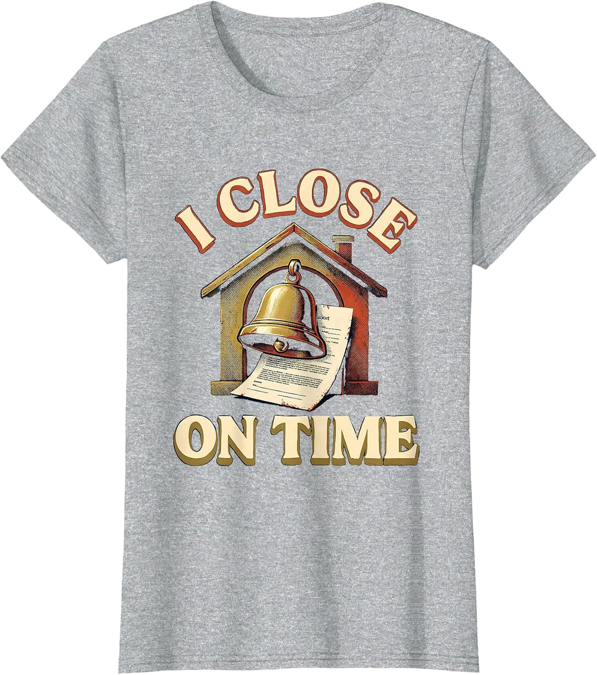 I Close On Time Funny Realtor Real Estate Agent Mortgage T-Shirt - Heather Grey