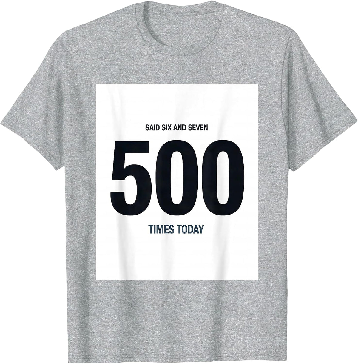 Men's Said Six And Seven 500 Times Today Funny Math Teacher Meme T-Shirt - Heather Grey