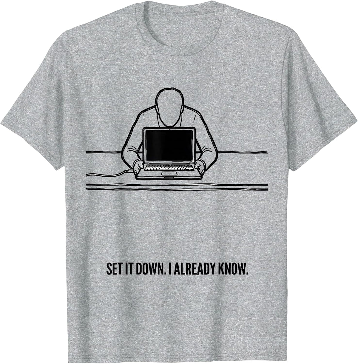 Men's Set It Down I Already Know Funny Tech Support IT Humor T-Shirt - Heather Grey