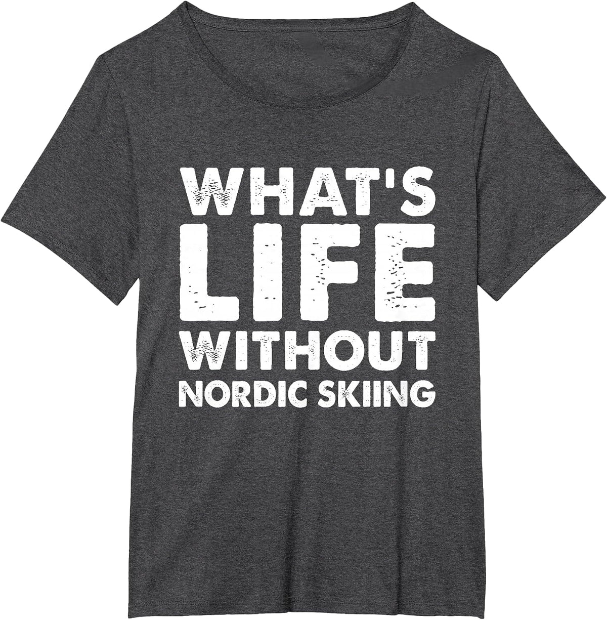 Whats Life Without Nordic Skiing Tee Funny Nordic Skiing T-Shirt - Dark Heather Grey
