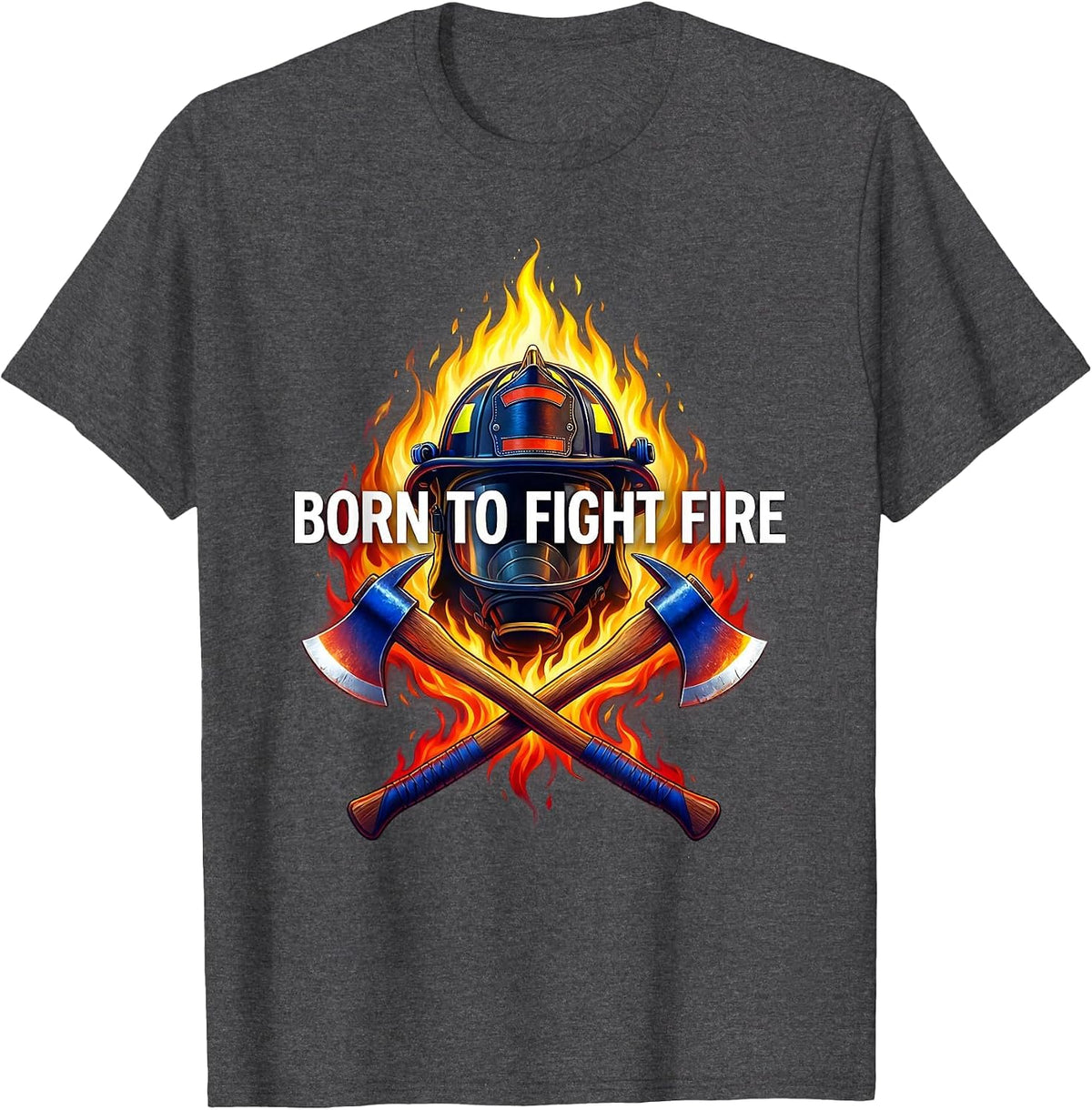 Born to Fight Fire Firefighter Design T-Shirt - Dark Heather Grey